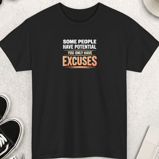 Black t-shirt featuring the sarcastic statement "SOME PEOPLE HAVE POTENTIAL YOU ONLY HAVE EXCUSES" in bold distressed typography. The design uses large white lettering for the opening phrase and oversized peach-colored lettering for the word "EXCUSES," creating a strong visual contrast that emphasizes accountability, personal responsibility, and blunt humor.