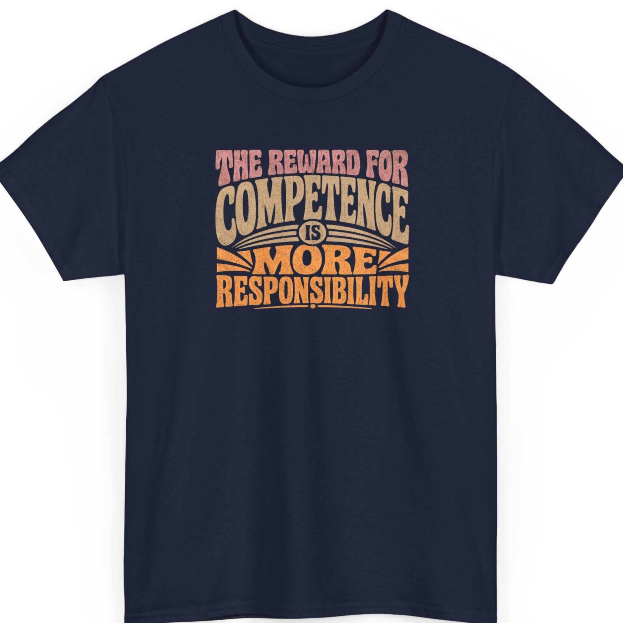 Mayhem Haus retro quote t-shirt on a navy blue shirt featuring distressed vintage typography reading "The Reward for Competence Is More Responsibility" in pink, cream, and orange.