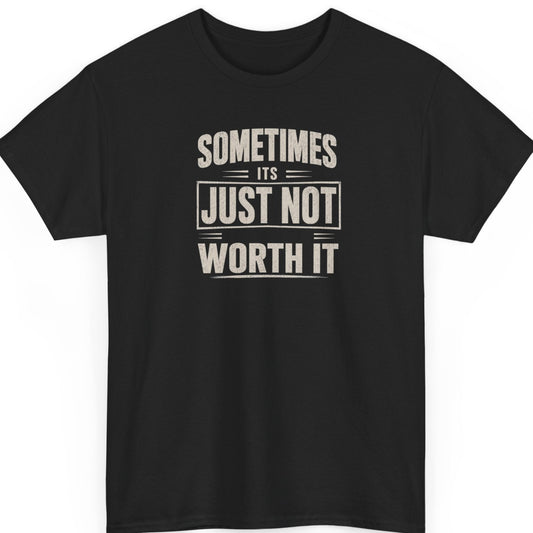 Mayhem Haus minimalist typography t-shirt on a black shirt featuring distressed off-white stacked lettering reading "Sometimes It's Just Not Worth It" in a bold, clean statement design.
