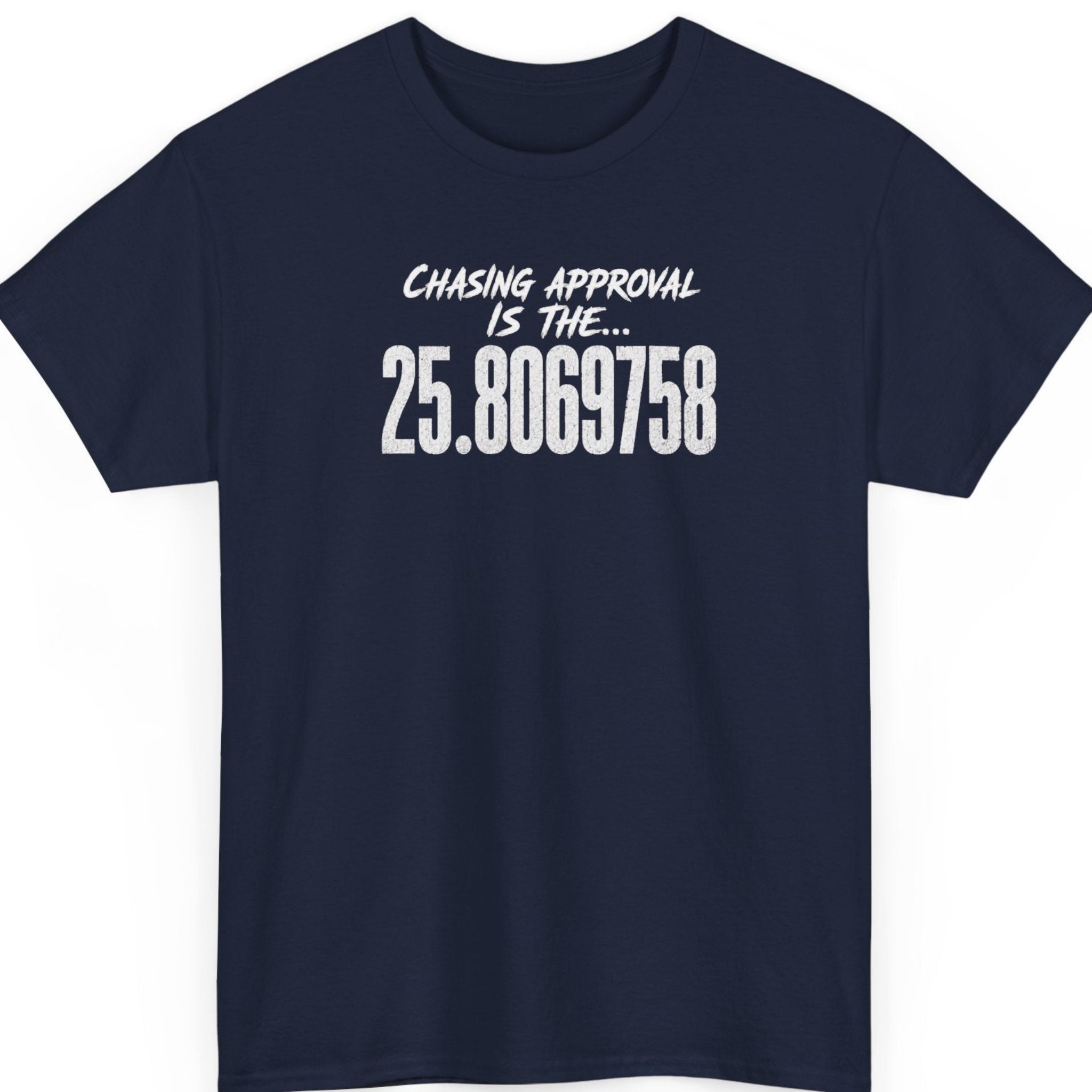 Mayhem Haus navy blue t-shirt displaying distressed white lettering reading "Chasing Approval Is The... 25.8069758" in a clean, centered typography layout.
