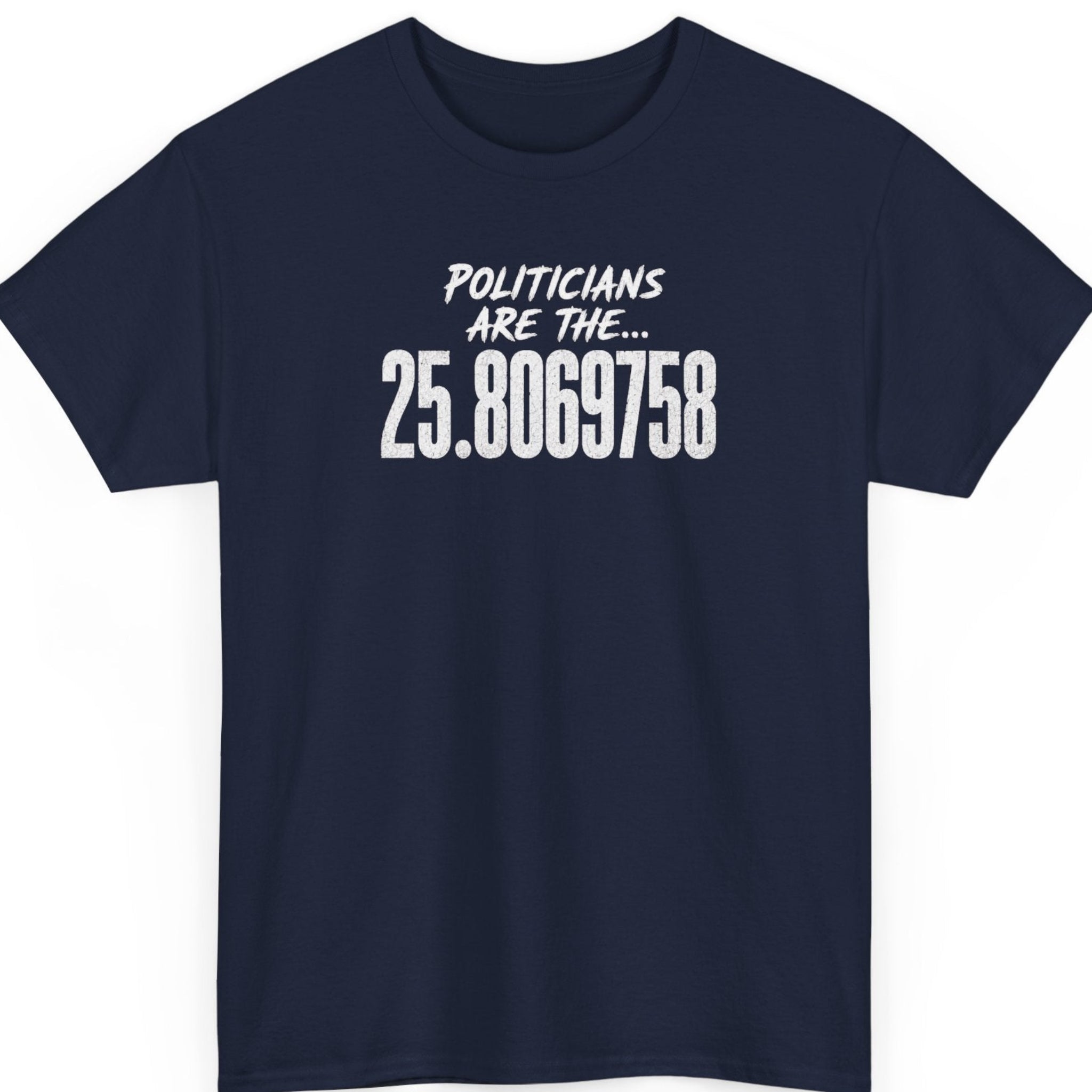 Mayhem Haus navy blue t-shirt displaying distressed white lettering reading "Politicians Are The... 25.8069758" in a clean, centered typography layout.