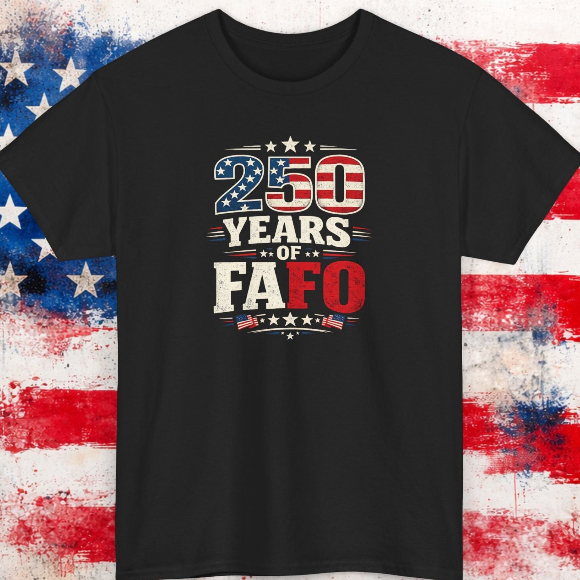 Black t-shirt with '250 Years of FAFO' design on a background resembling an American flag.