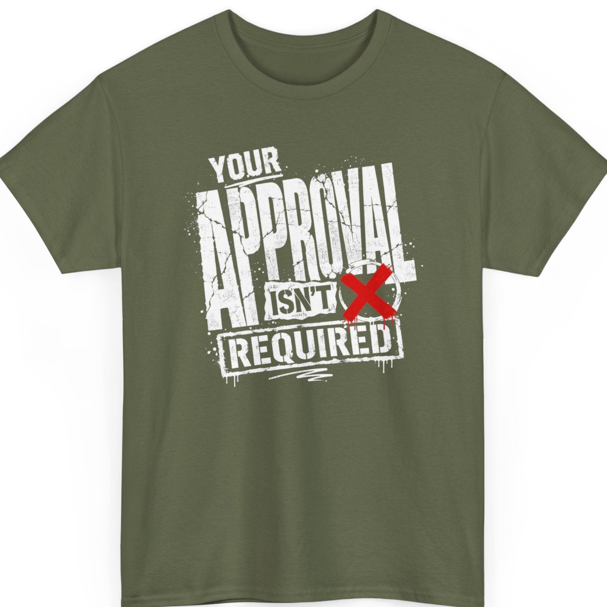 Mayhem Haus confidence and self respect quote t-shirt with Your Approval Isn't Required slogan on military green shirt
