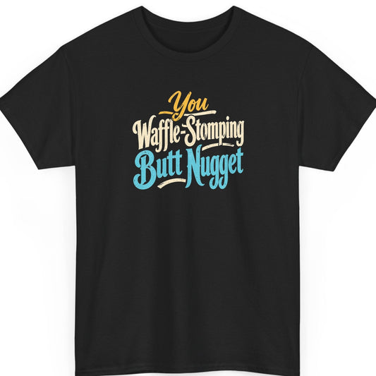 Mayhem Haus “You Waffle-Stomping Butt Nugget” black t-shirt featuring distressed golden yellow, cream, and turquoise vintage typography in a ridiculous insult design.
