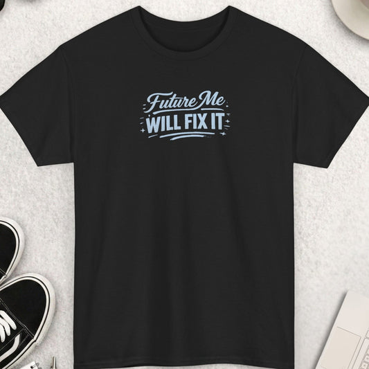 Black t-shirt with "Future Me Will Fix It" design on a light gray background