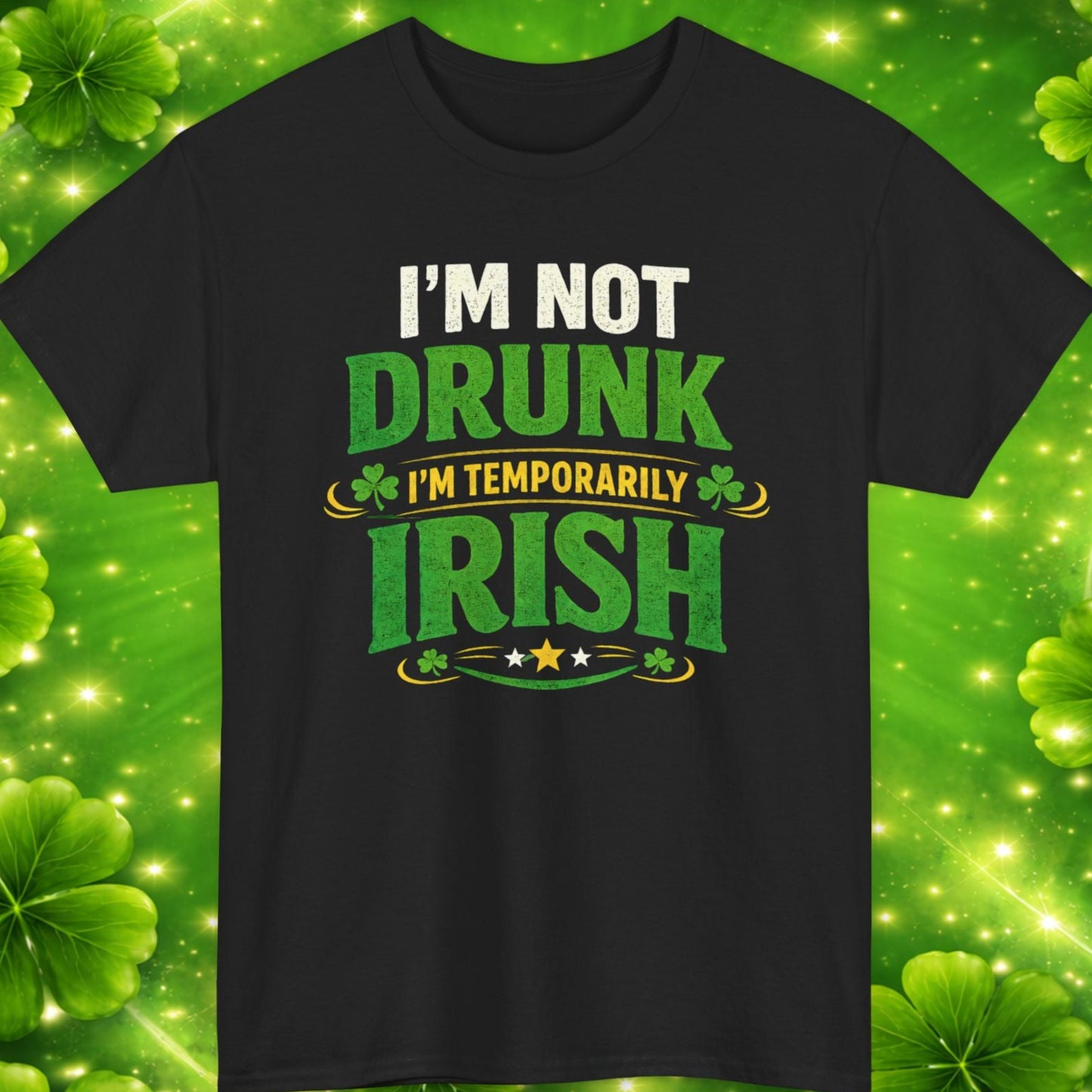 Black t-shirt with 'I'm not drunk, I'm temporarily Irish' text on a green clover leaf background.