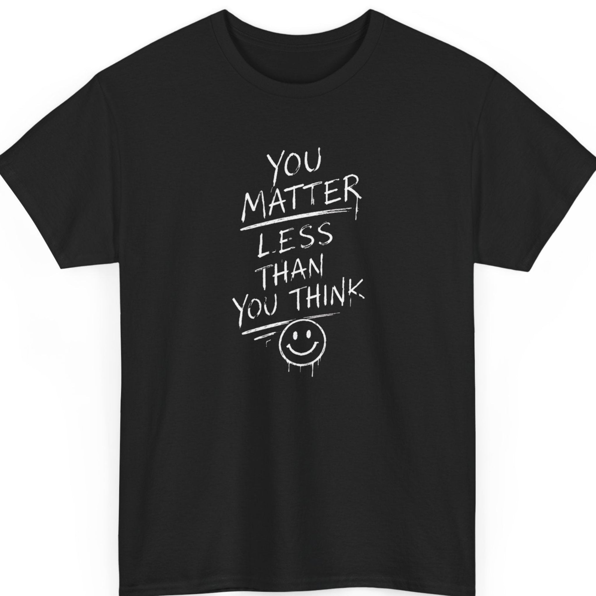 Mayhem Haus You Matter Less Than You Think existential humor graphic t-shirt on black shirt