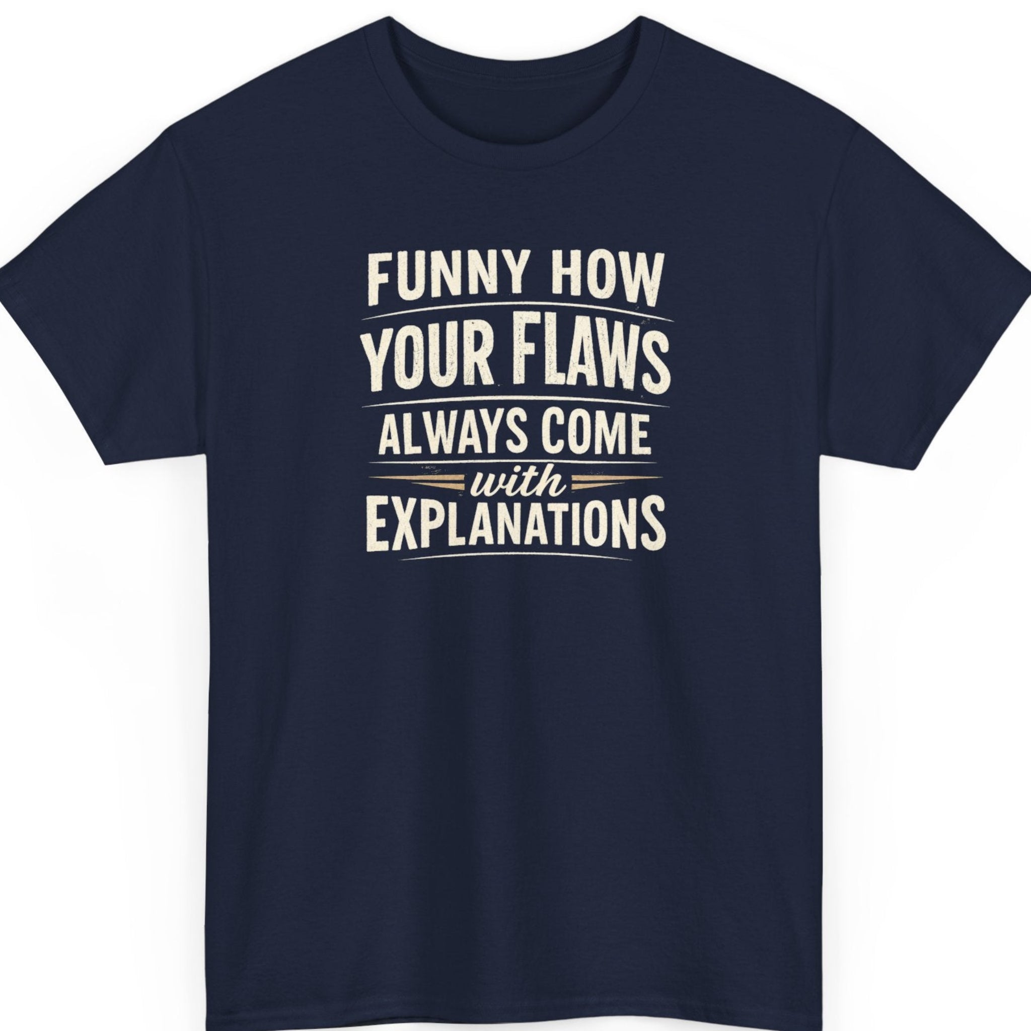 Mayhem Haus sarcastic quote shirt on a navy blue tee featuring distressed cream typography reading "Funny How Your Flaws Always Come with Explanations."