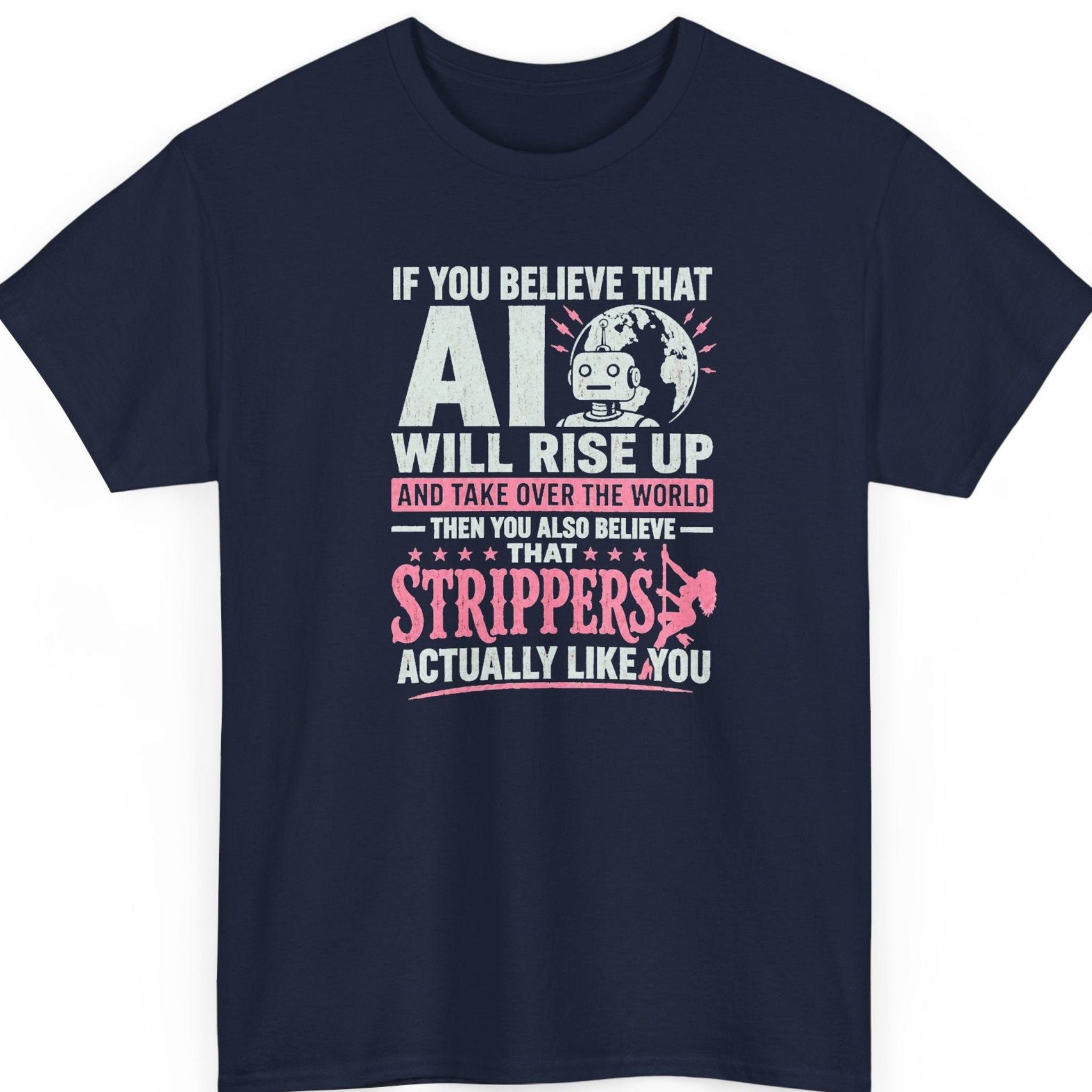 Mayhem Haus AI humor graphic tee on a navy blue shirt featuring distressed white and pink typography with a robot, Earth graphic, and the quote about AI and strippers.