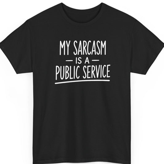 mayhem haus My Sarcasm Is a Public Service funny sarcastic graphic t-shirt on black with bold white typography
