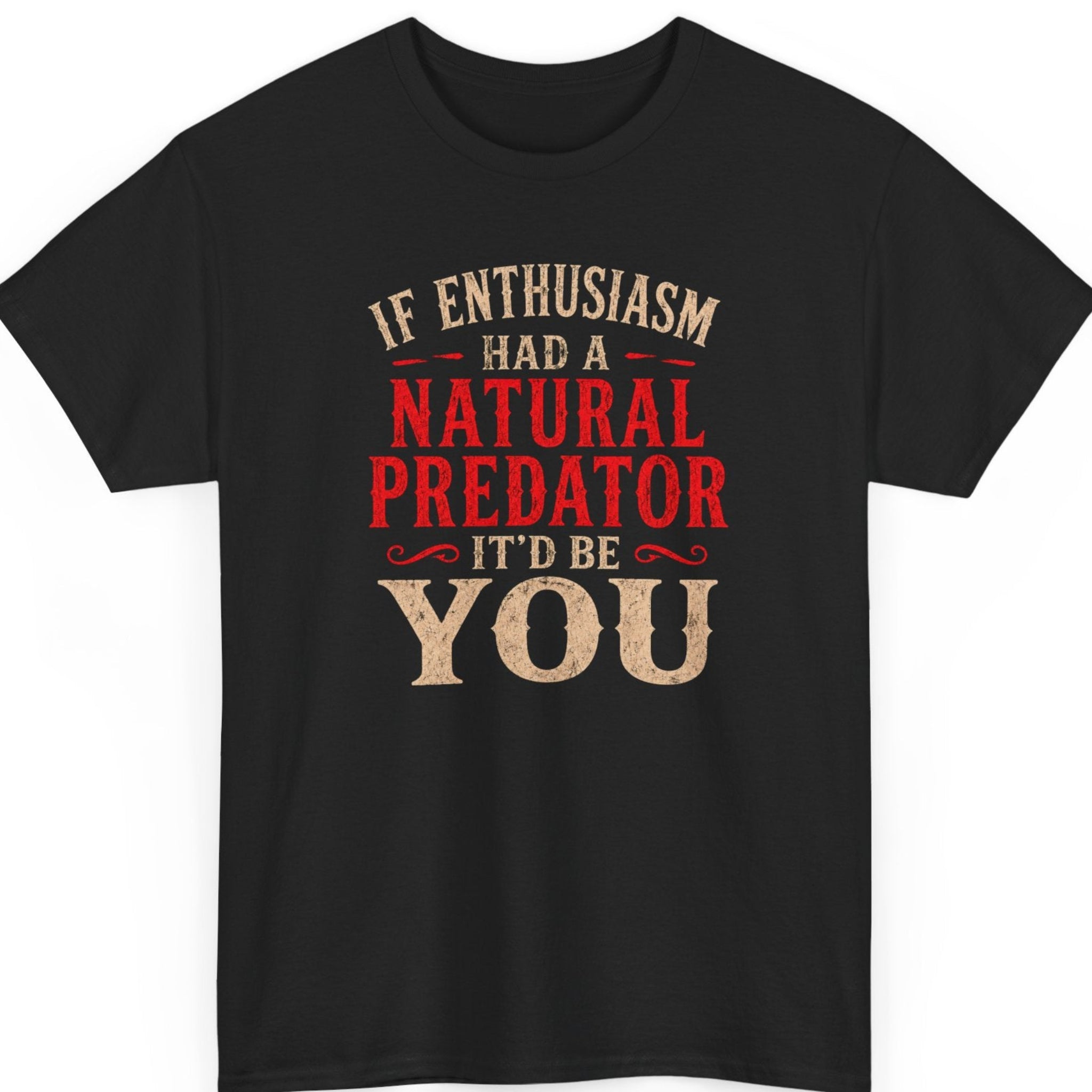 mayhem haus If Enthusiasm Had a Natural Predator It'd Be You funny sarcastic graphic t-shirt featuring bold distressed vintage typography on black