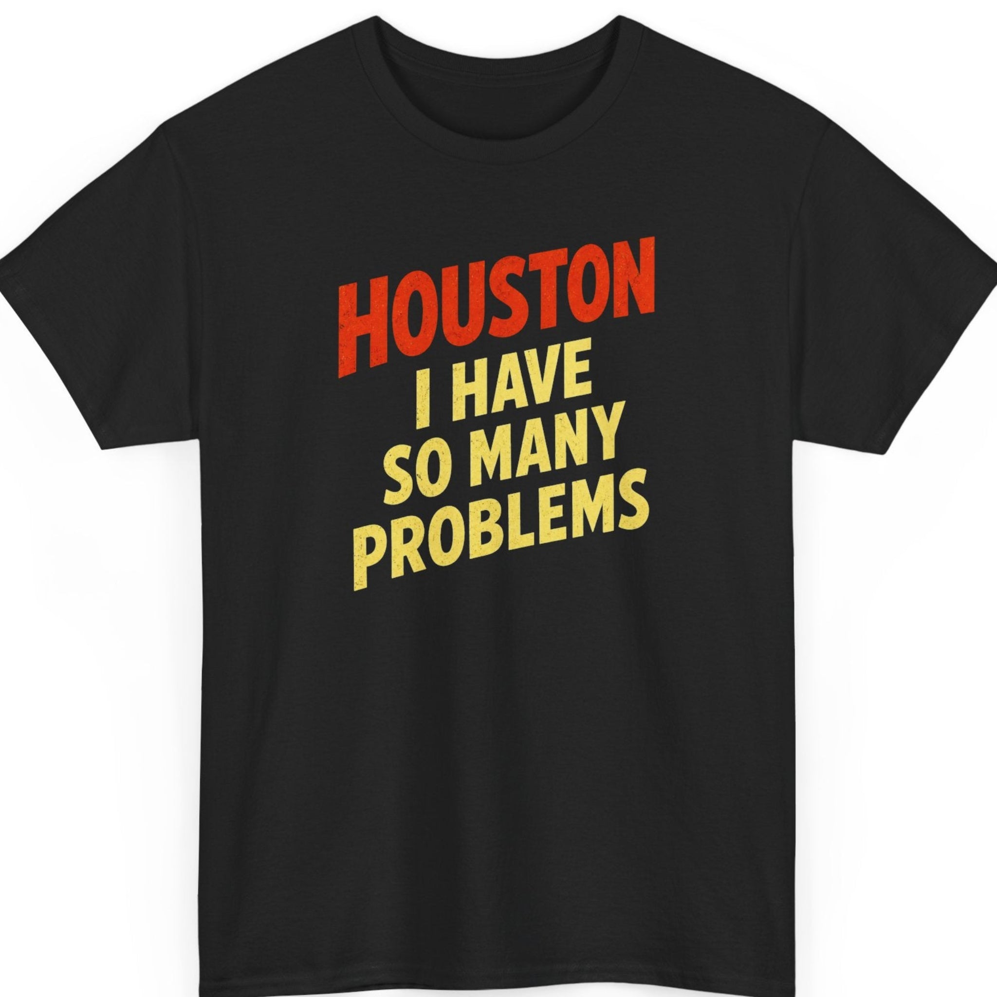 Mayhem Haus "Houston I Have So Many Problems" graphic t-shirt on a black shirt featuring bold distressed red and yellow typography in a clean diagonal stacked layout.