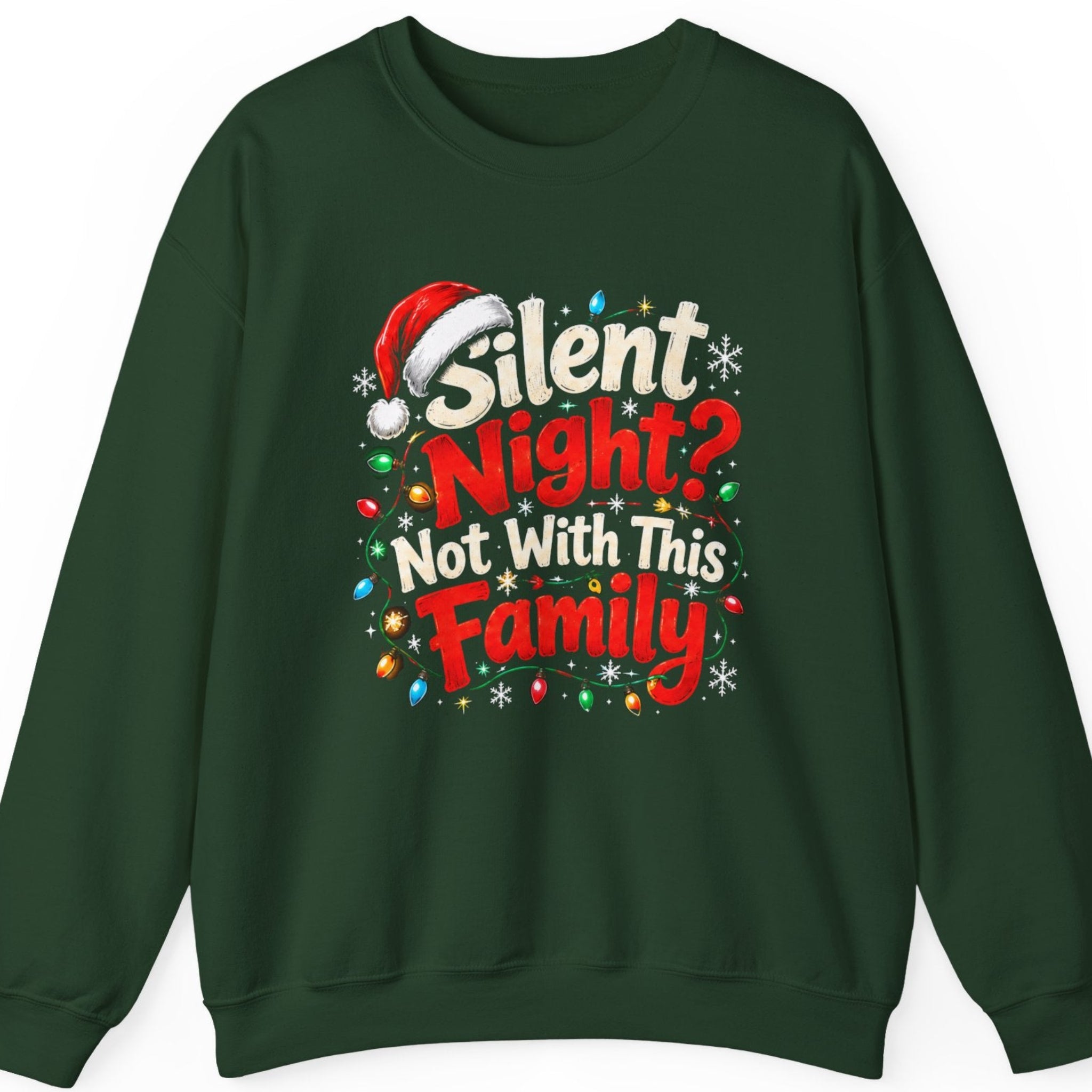Mayhem Haus “Silent Night? Not With This Family” forest green crewneck sweatshirt featuring distressed red and cream-white Christmas typography, a red Santa hat above the lettering, colorful Christmas string lights, and decorative white snowflakes surrounding the sarcastic family holiday quote.