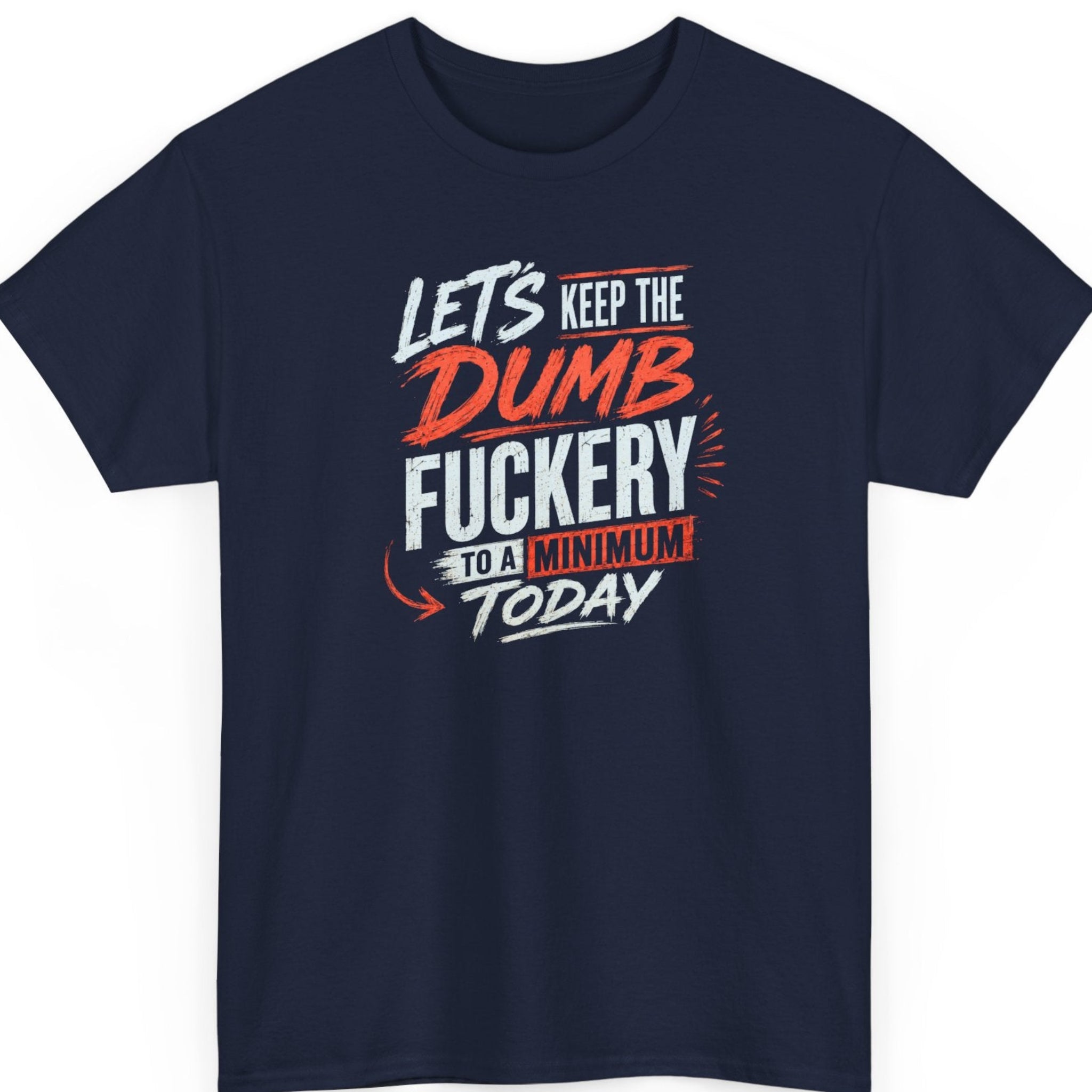 Mayhem Haus sarcastic quote shirt on a navy blue tee featuring distressed white and red typography reading "Let's Keep the Dumb Fuckery to a Minimum Today."