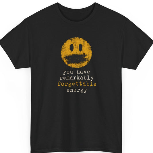 mayhem haus You Have Remarkably Forgettable Energy funny sarcastic graphic t-shirt featuring a distressed muted smiley face and vintage typography on black