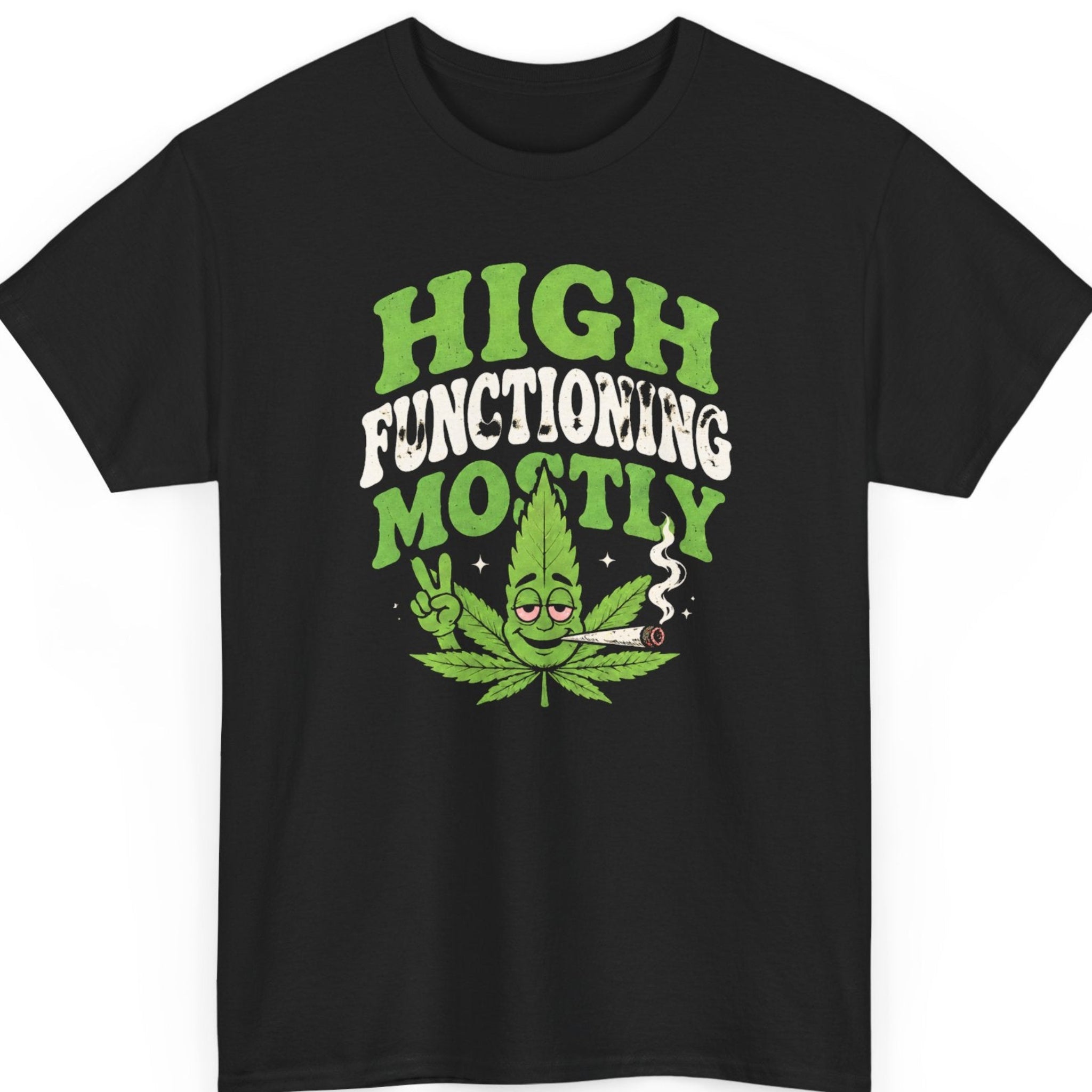 Mayhem Haus funny cannabis graphic t-shirt on a black shirt featuring a smiling cartoon marijuana leaf flashing a peace sign while smoking a joint with the phrase "High Functioning Mostly" in bold retro lettering.