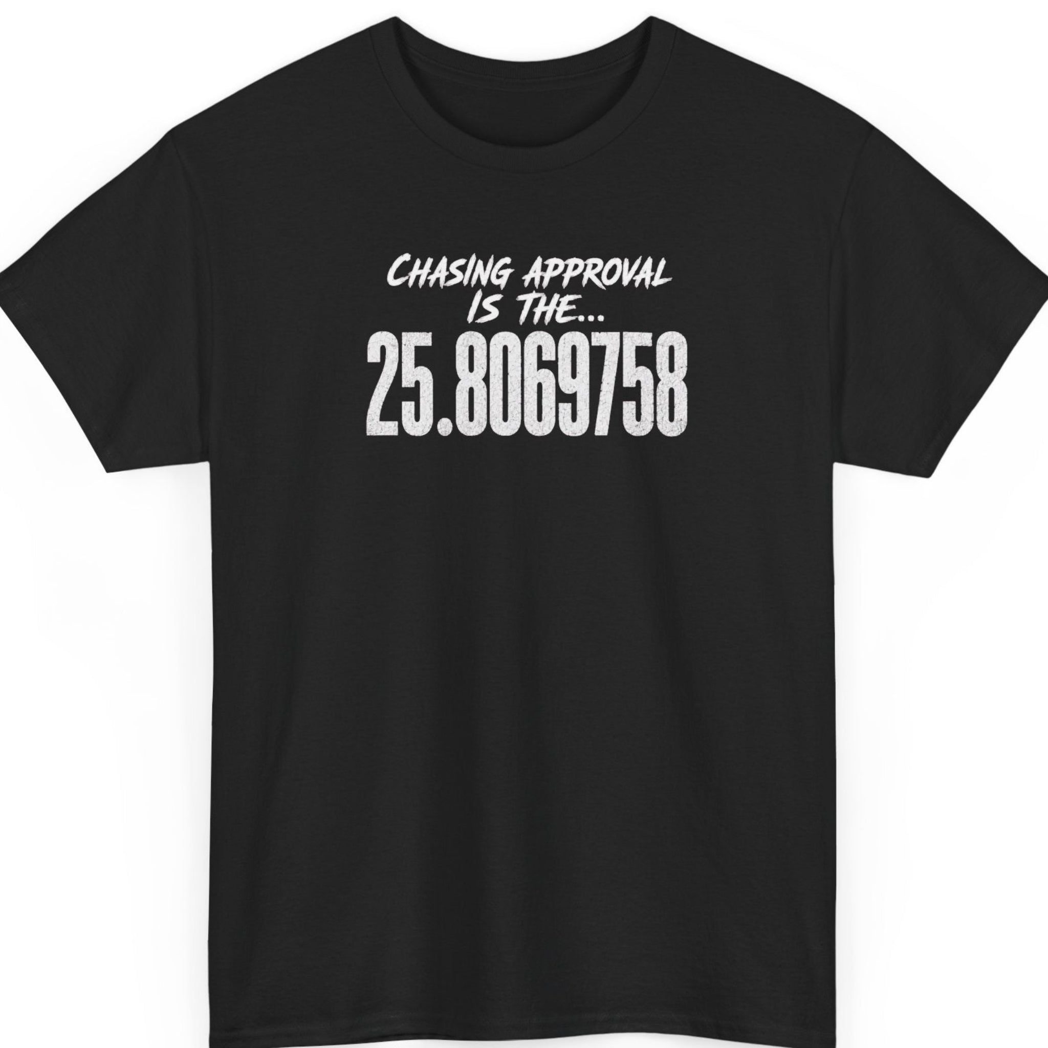 Mayhem Haus black t-shirt featuring distressed white typography reading "Chasing Approval Is The... 25.8069758" centered on the chest in a bold minimalist design.