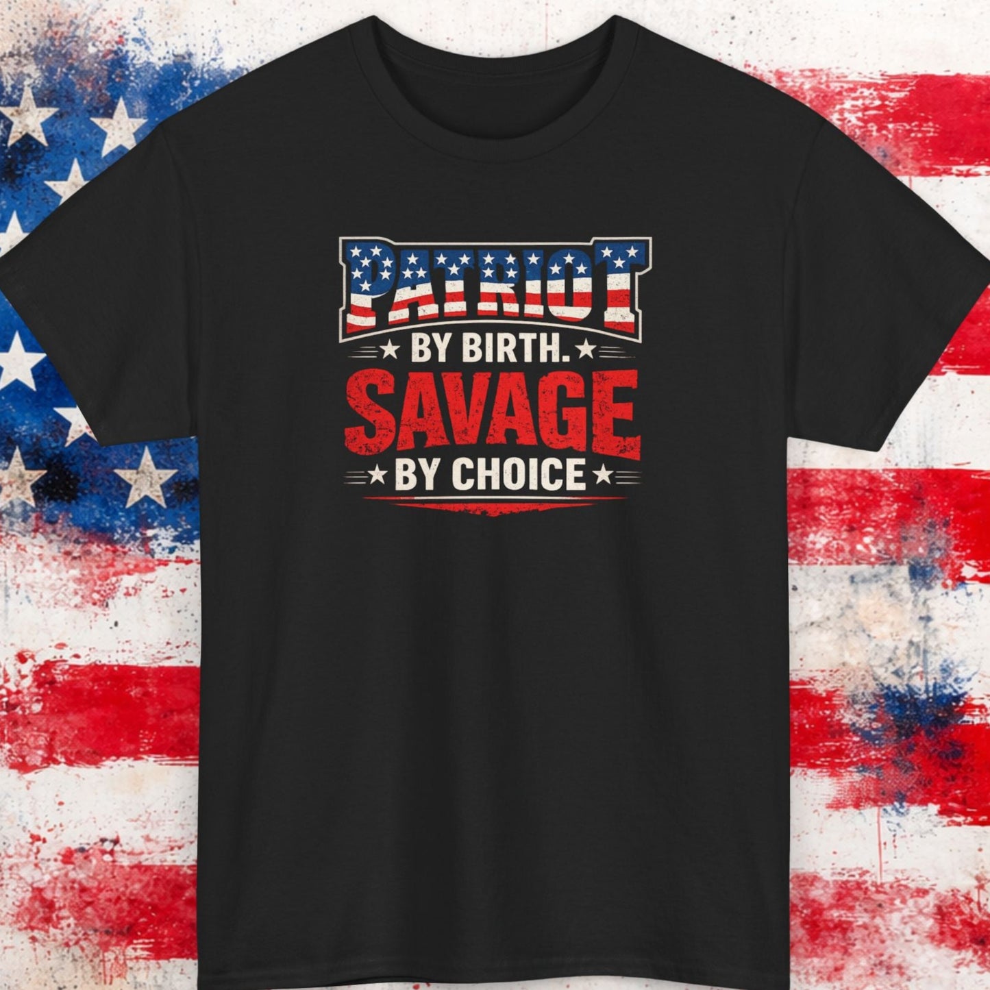 Black t-shirt with 'Patriot by birth, Savage by choice' text on a distressed American flag background