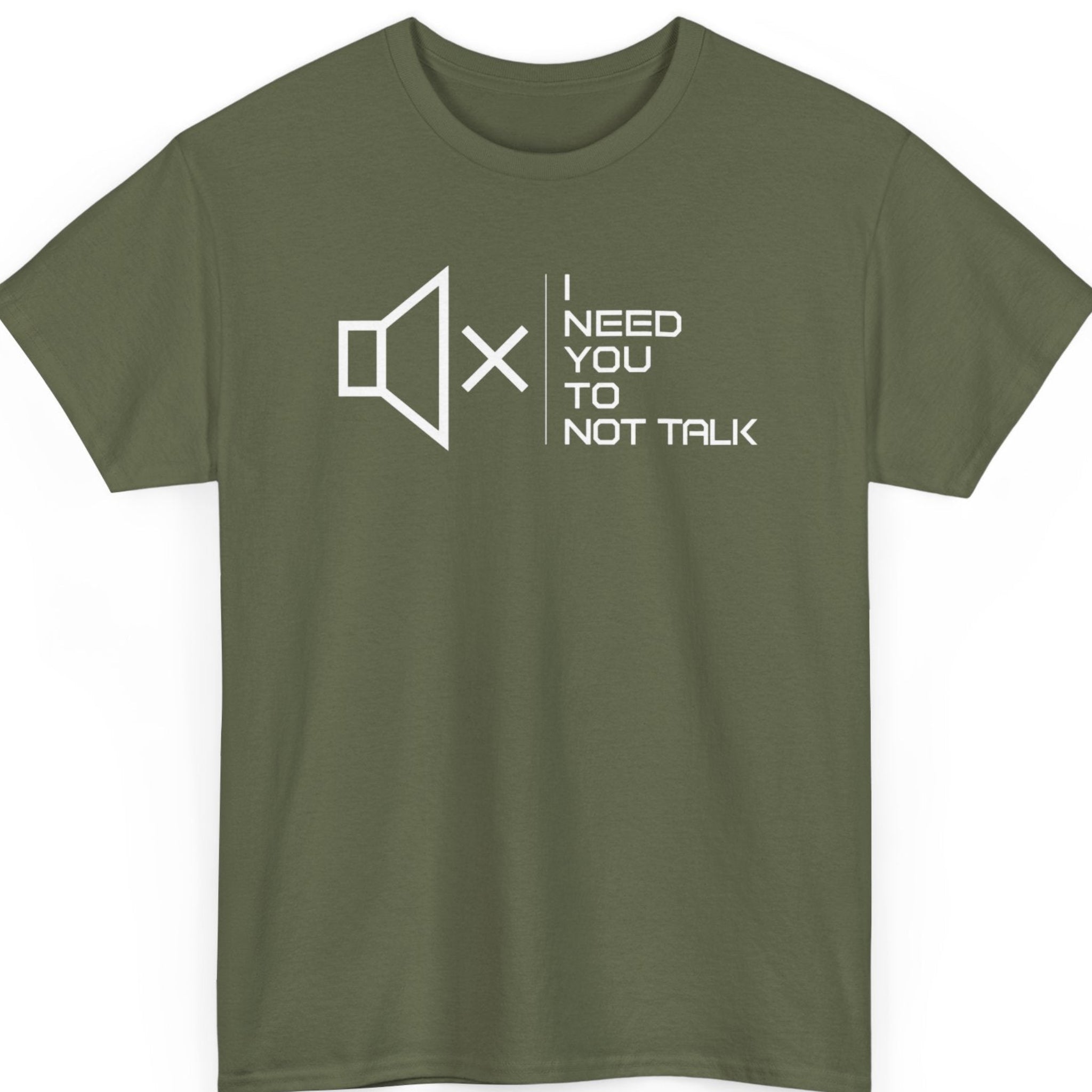 Mayhem Haus minimalist sarcasm shirt on a military green tee featuring a white mute icon separated by a vertical line from futuristic lettering that reads "I Need You To Not Talk."