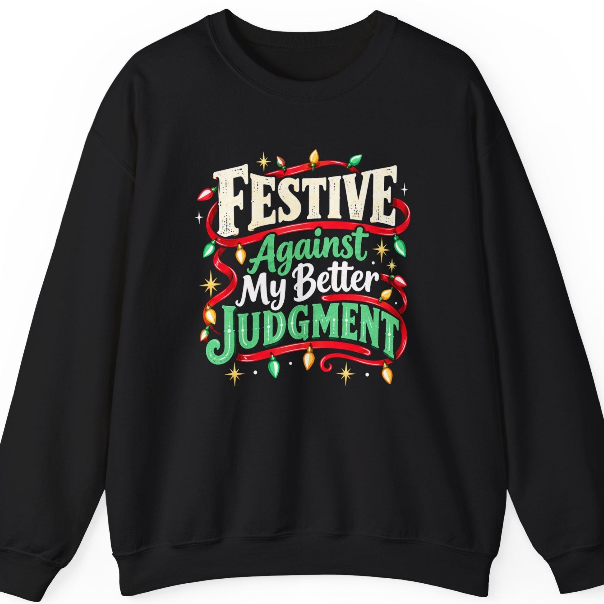 Mayhem Haus “Festive Against My Better Judgment” black crewneck sweatshirt featuring bold cream-white and green retro holiday lettering, decorative red ribbon swirls, multicolored Christmas lights, and golden stars with a humorous festive attitude.