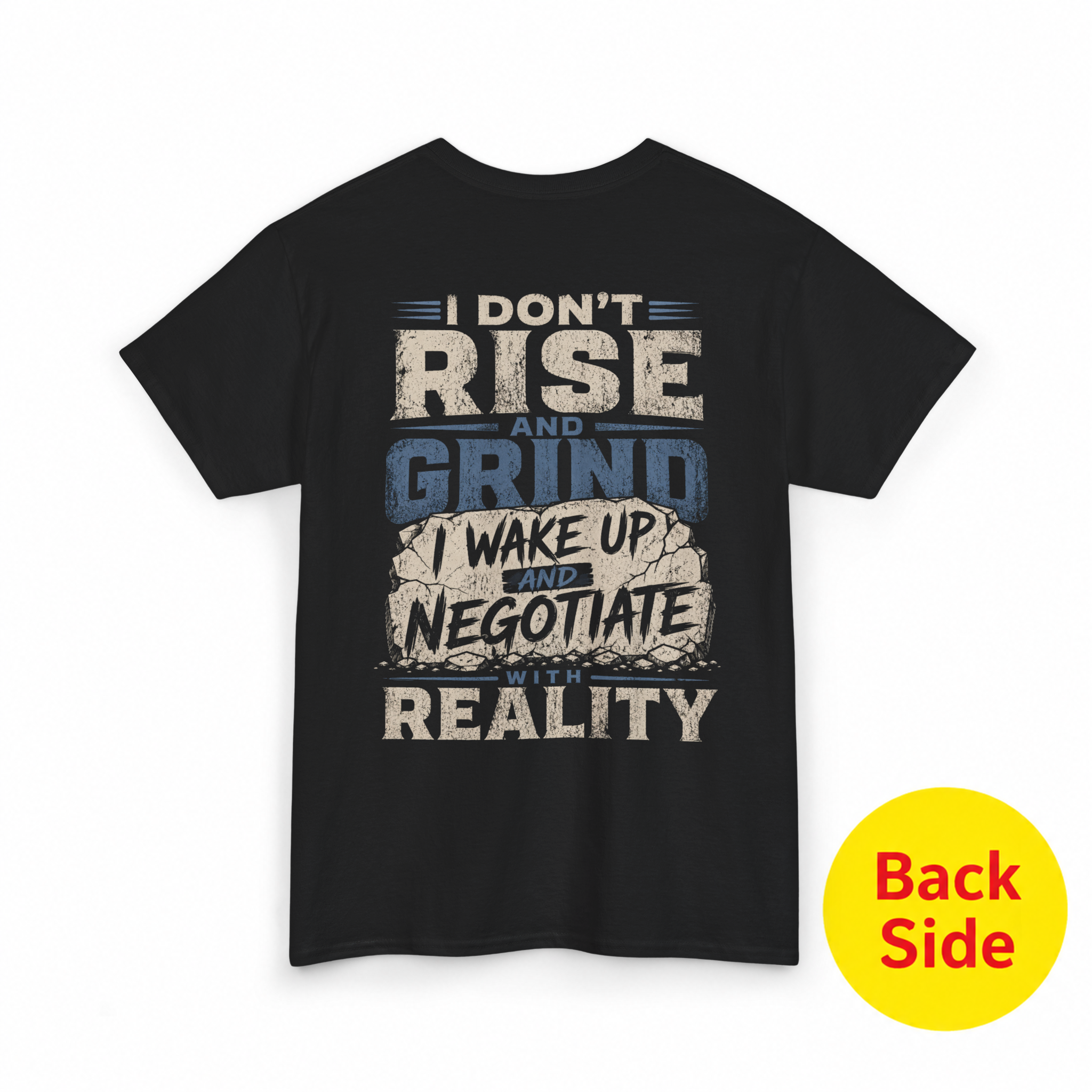 I Don’t Rise and Grind… I Wake Up and Negotiate with Reality T-Shirt