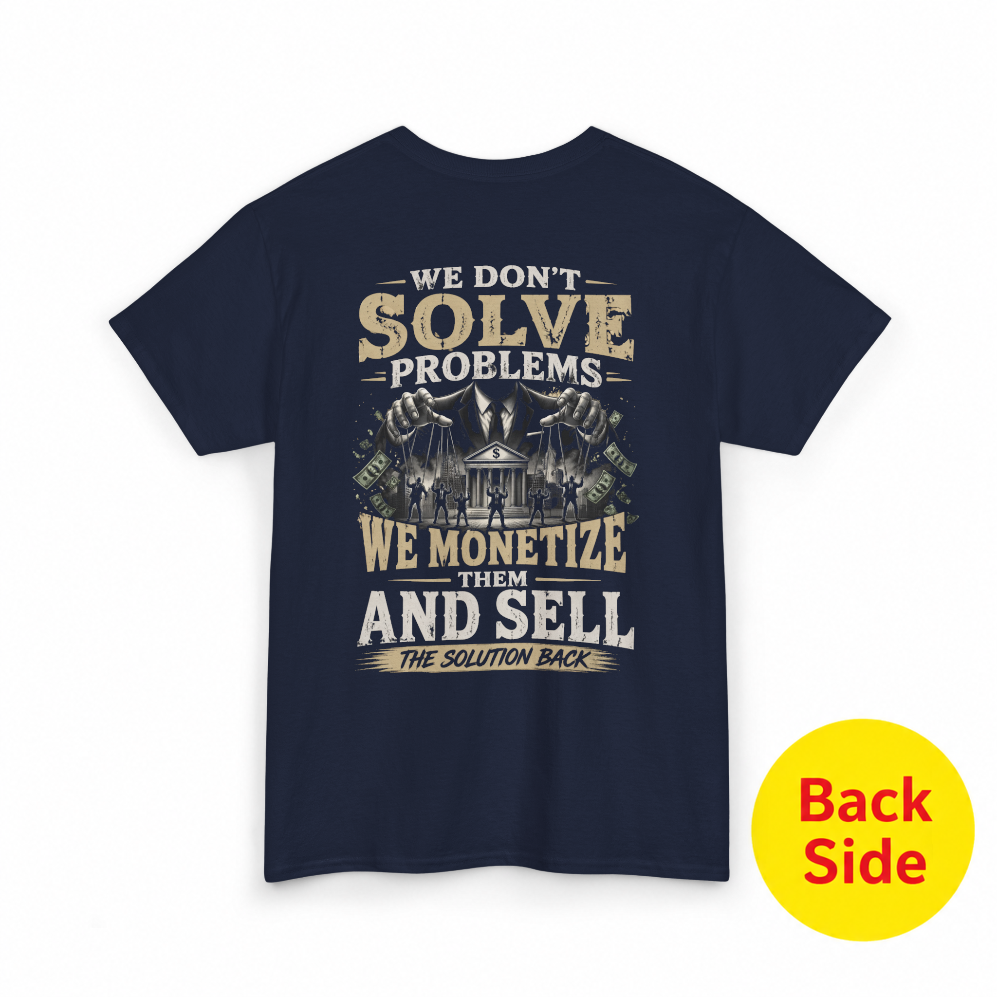 We Don’t Solve Problems, We Monetize Them T-Shirt
