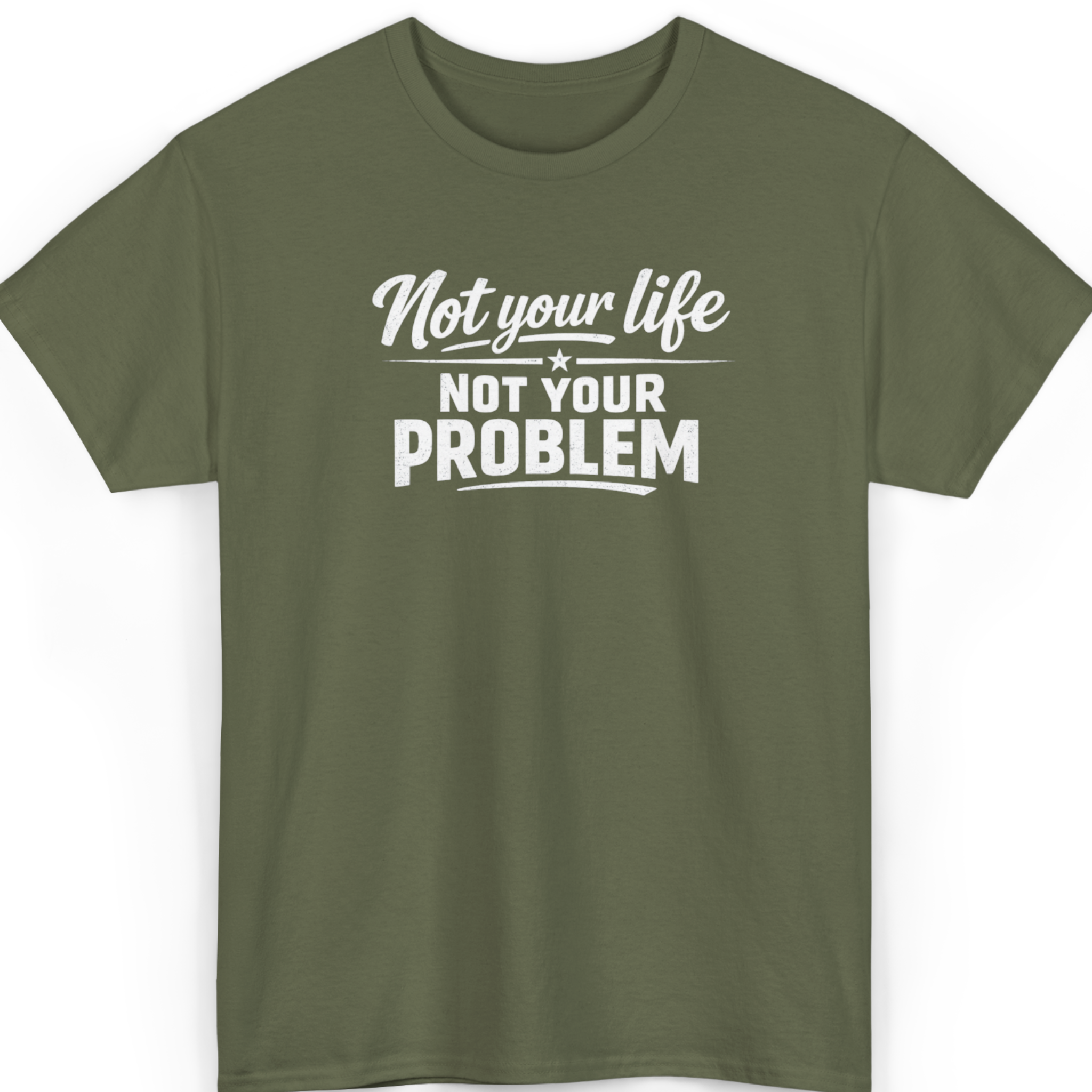 Mayhem Haus Not Your Life, Not Your Problem T-Shirt in olive green with white text