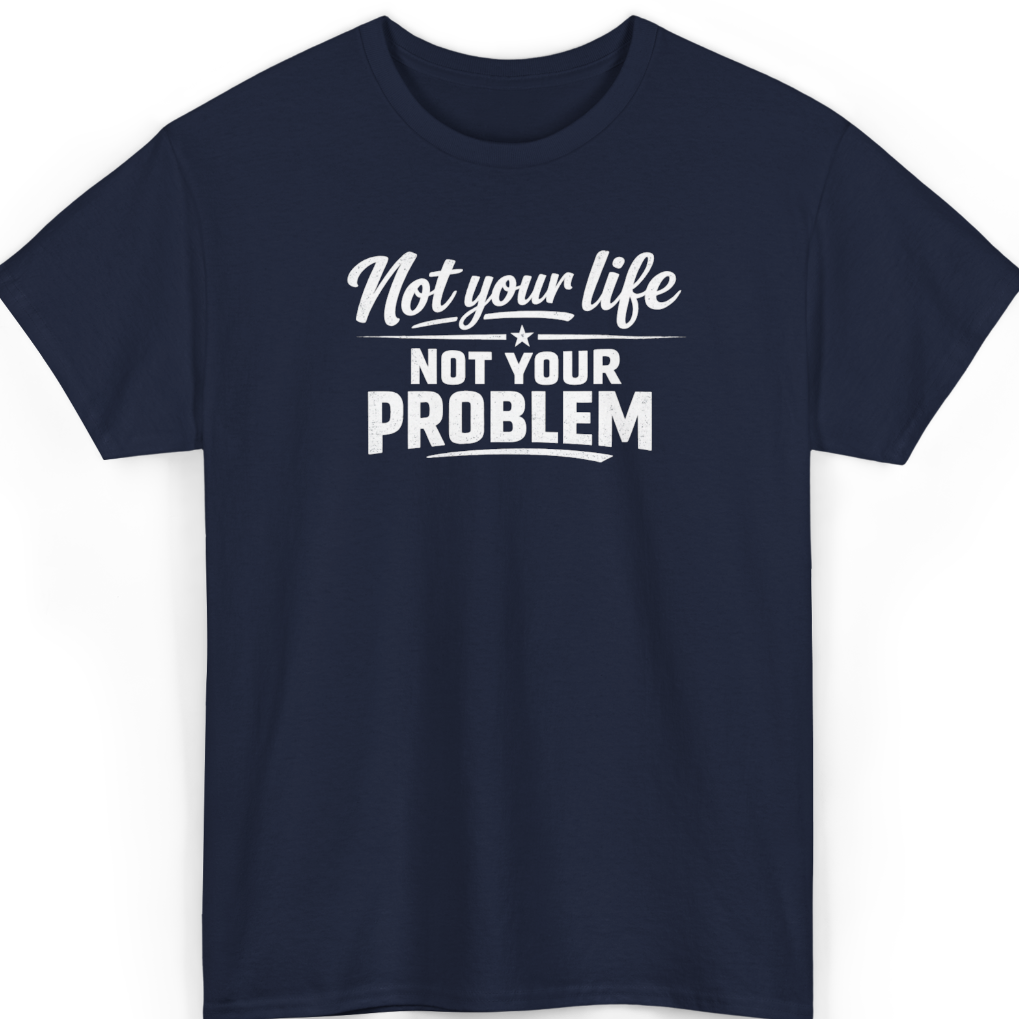 Not Your Life, Not Your Problem T-Shirt