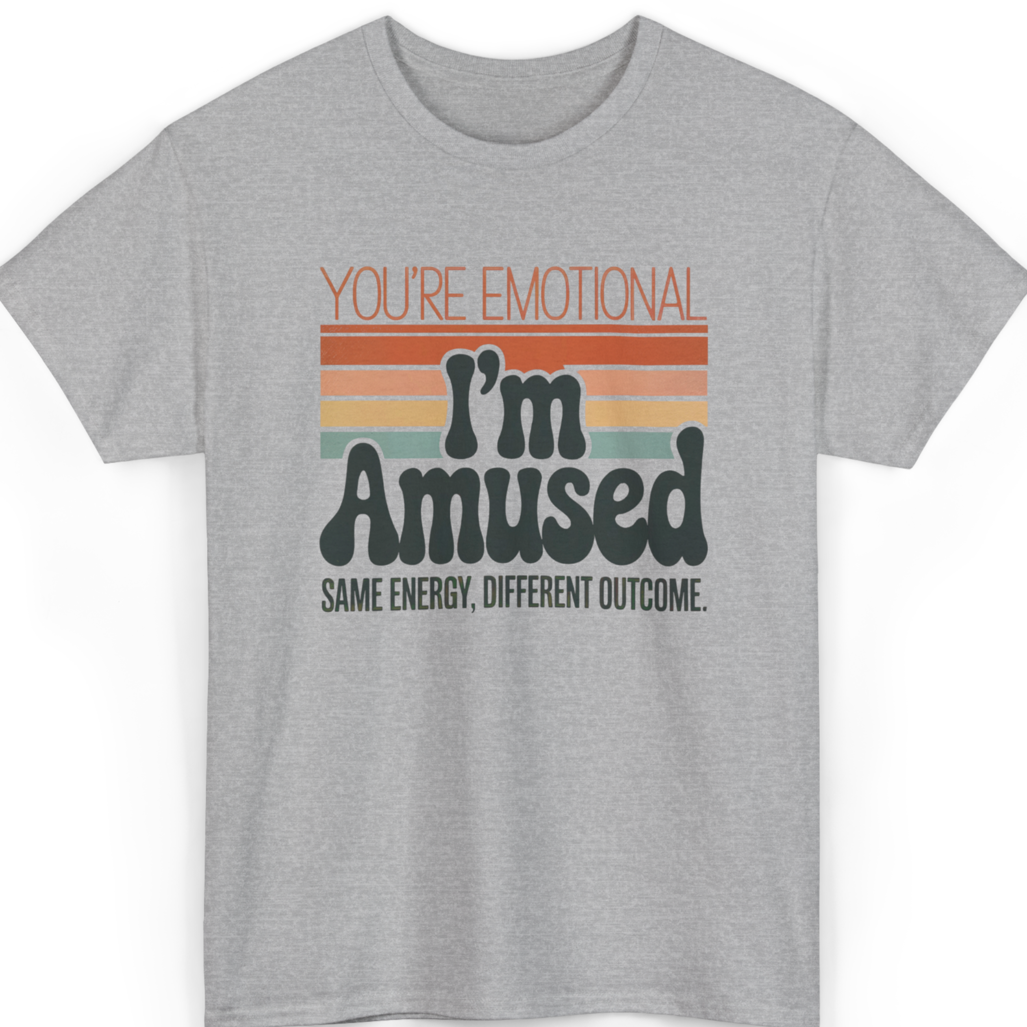 You’re Emotional, I’m Amused T-Shirt