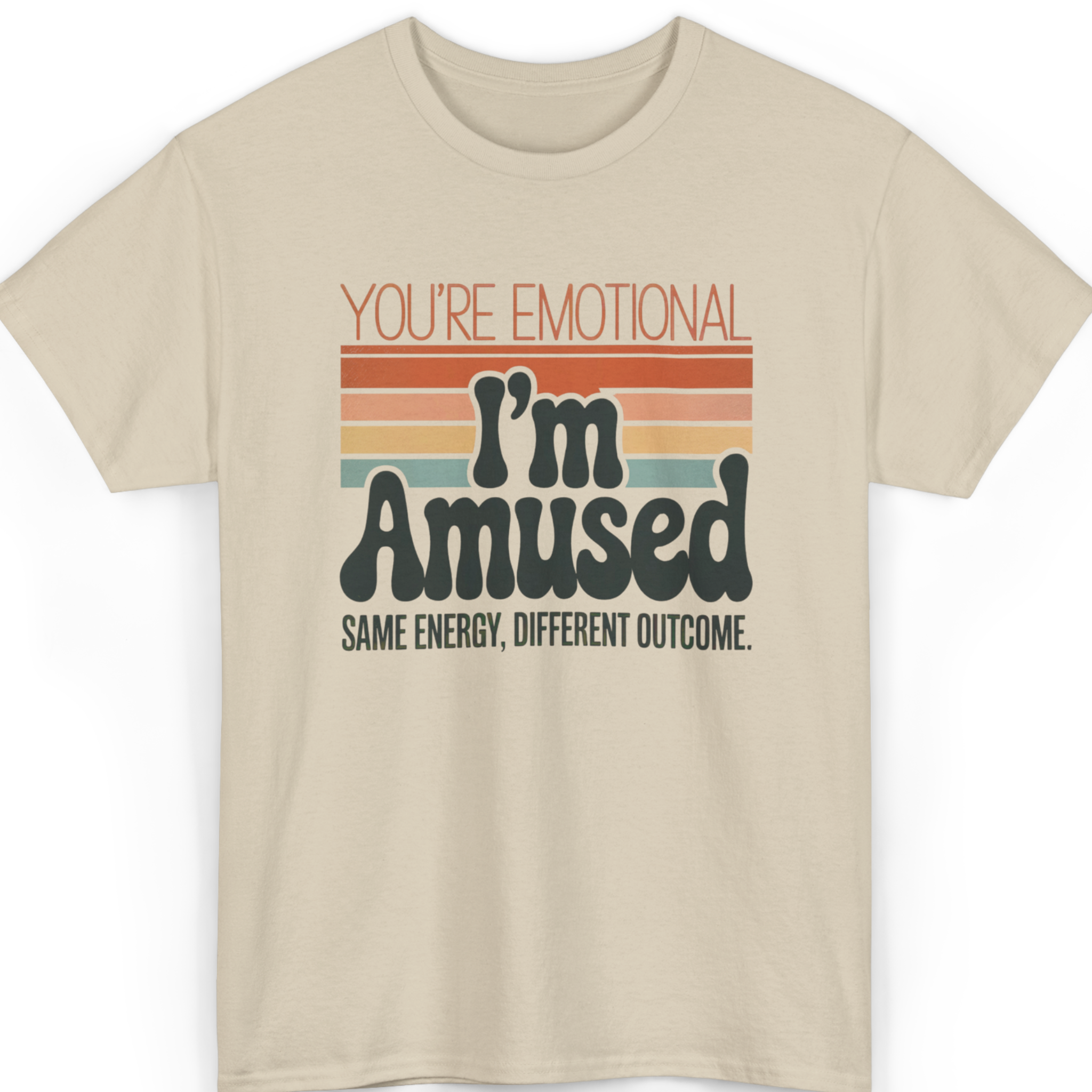You’re Emotional, I’m Amused T-Shirt
