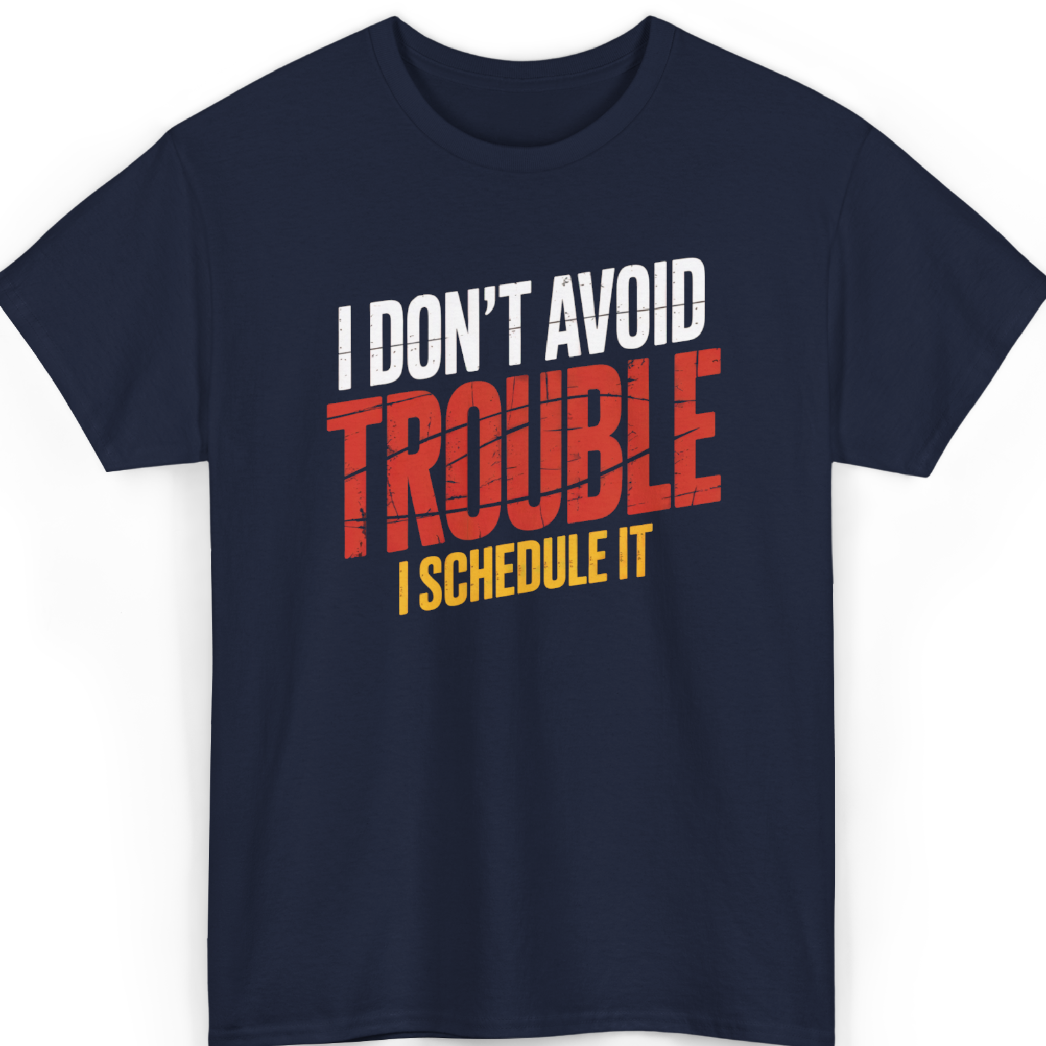 I Don’t Avoid Trouble, I Schedule It T-Shirt