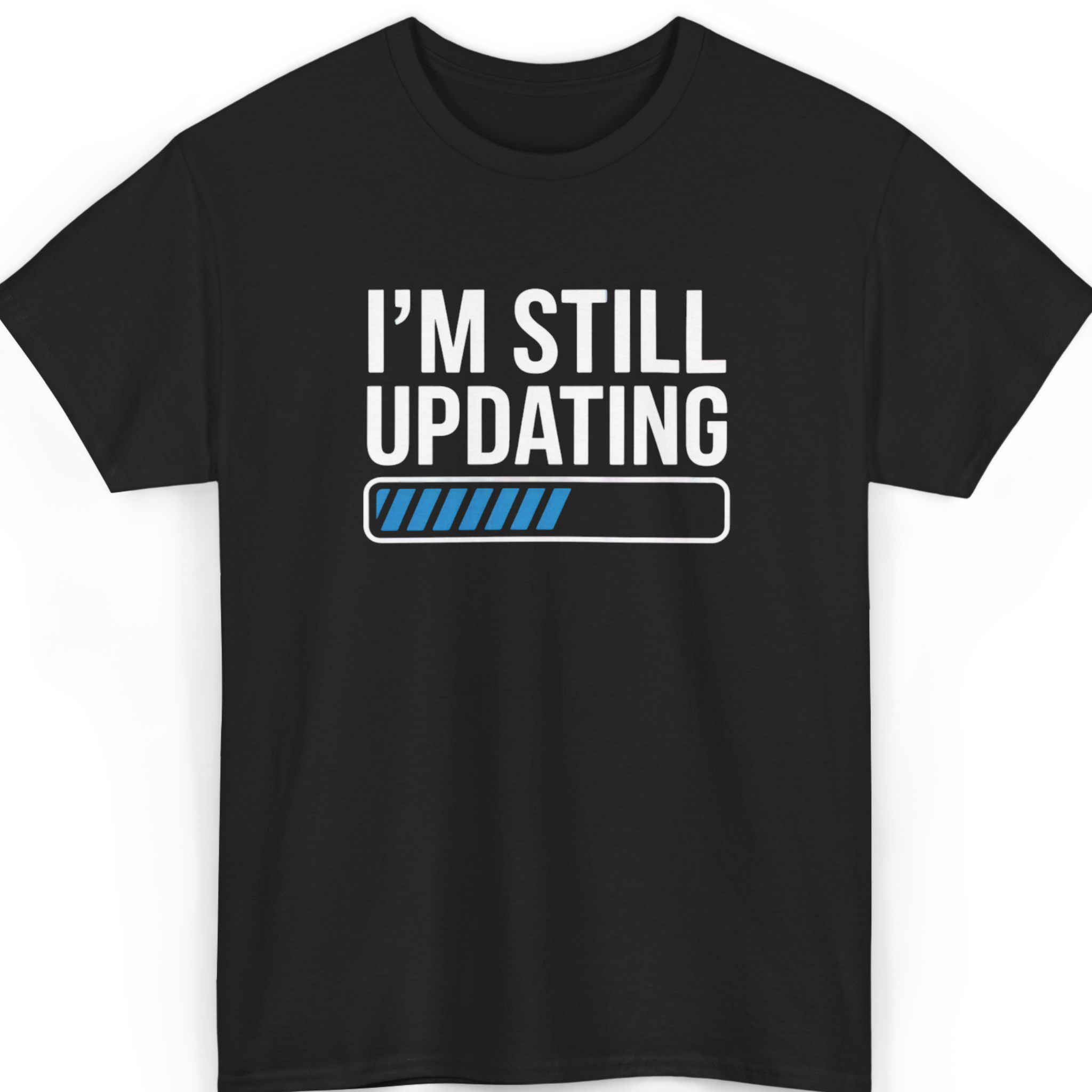 I’m Still Updating T-Shirt