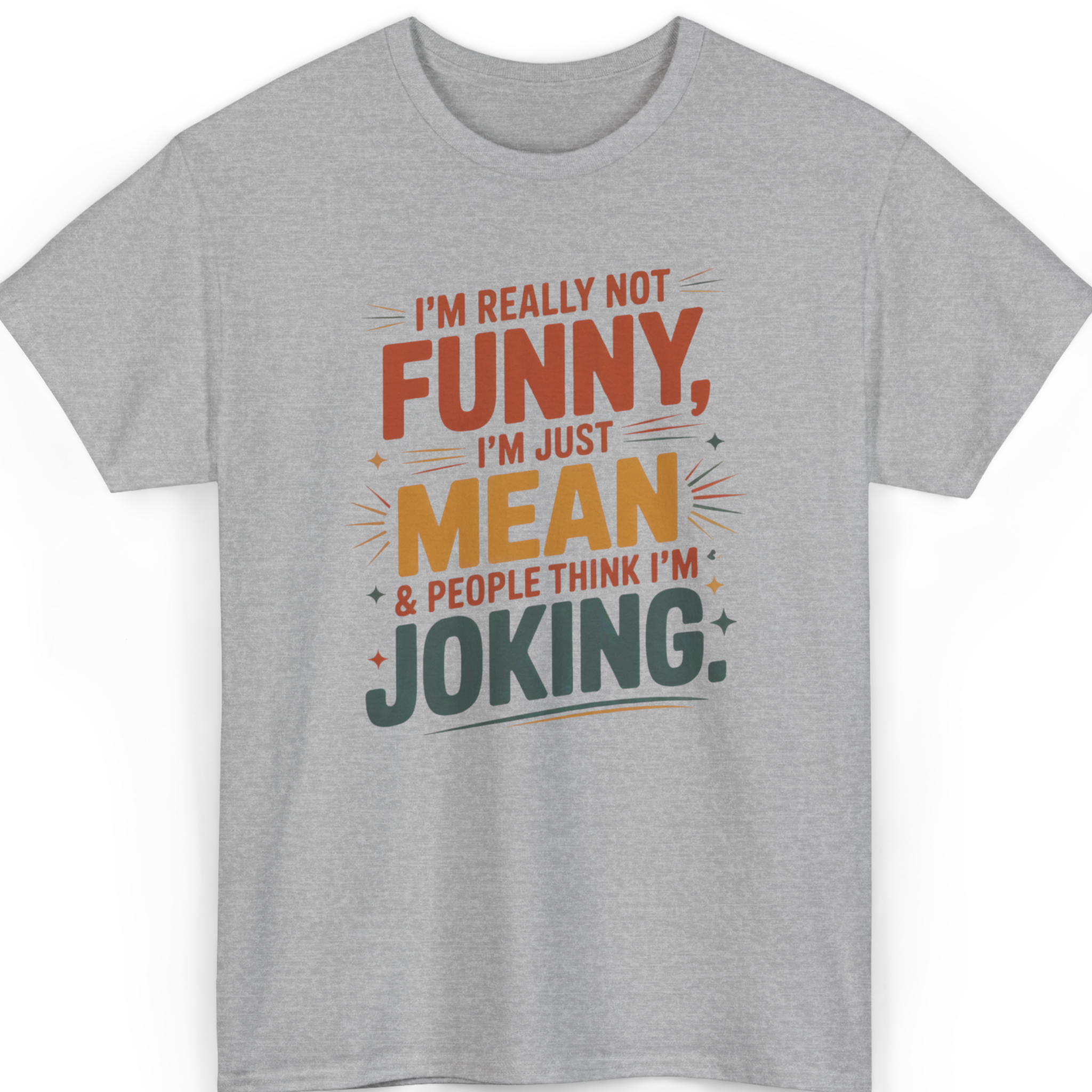 I’m Really Not Funny, I’m Just Mean T-Shirt