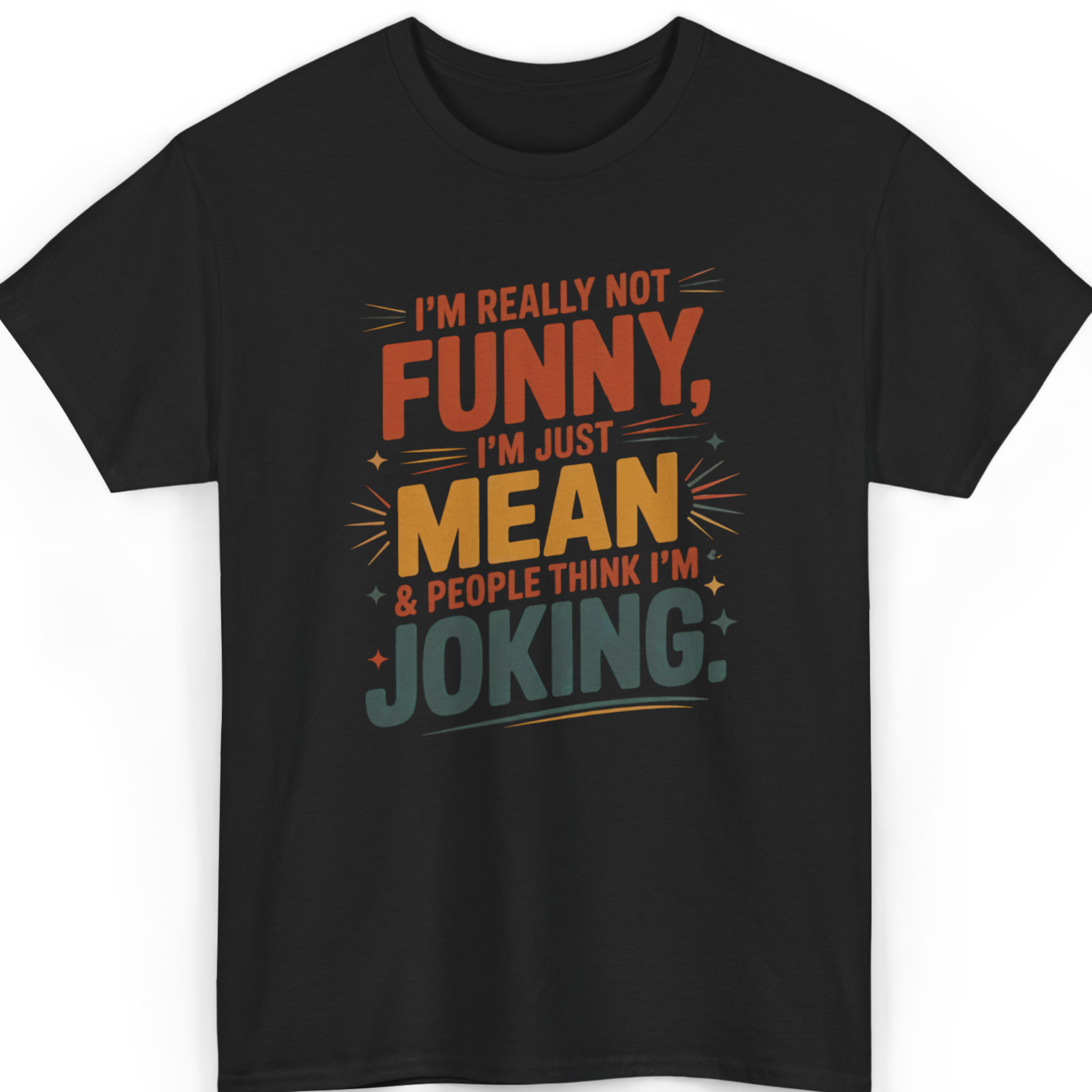 I’m Really Not Funny, I’m Just Mean T-Shirt