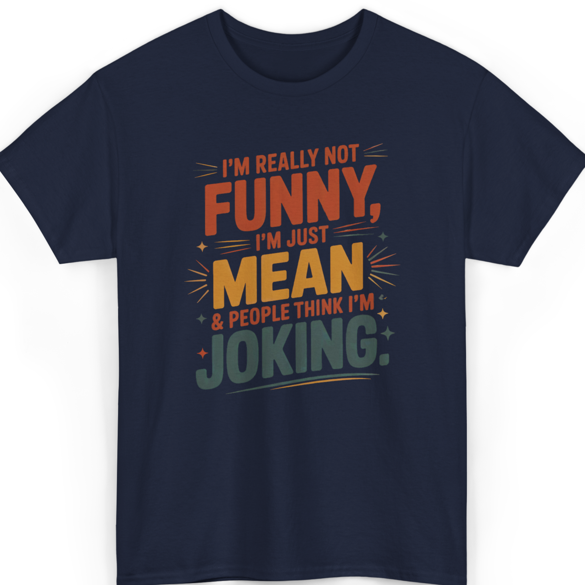 I’m Really Not Funny, I’m Just Mean T-Shirt