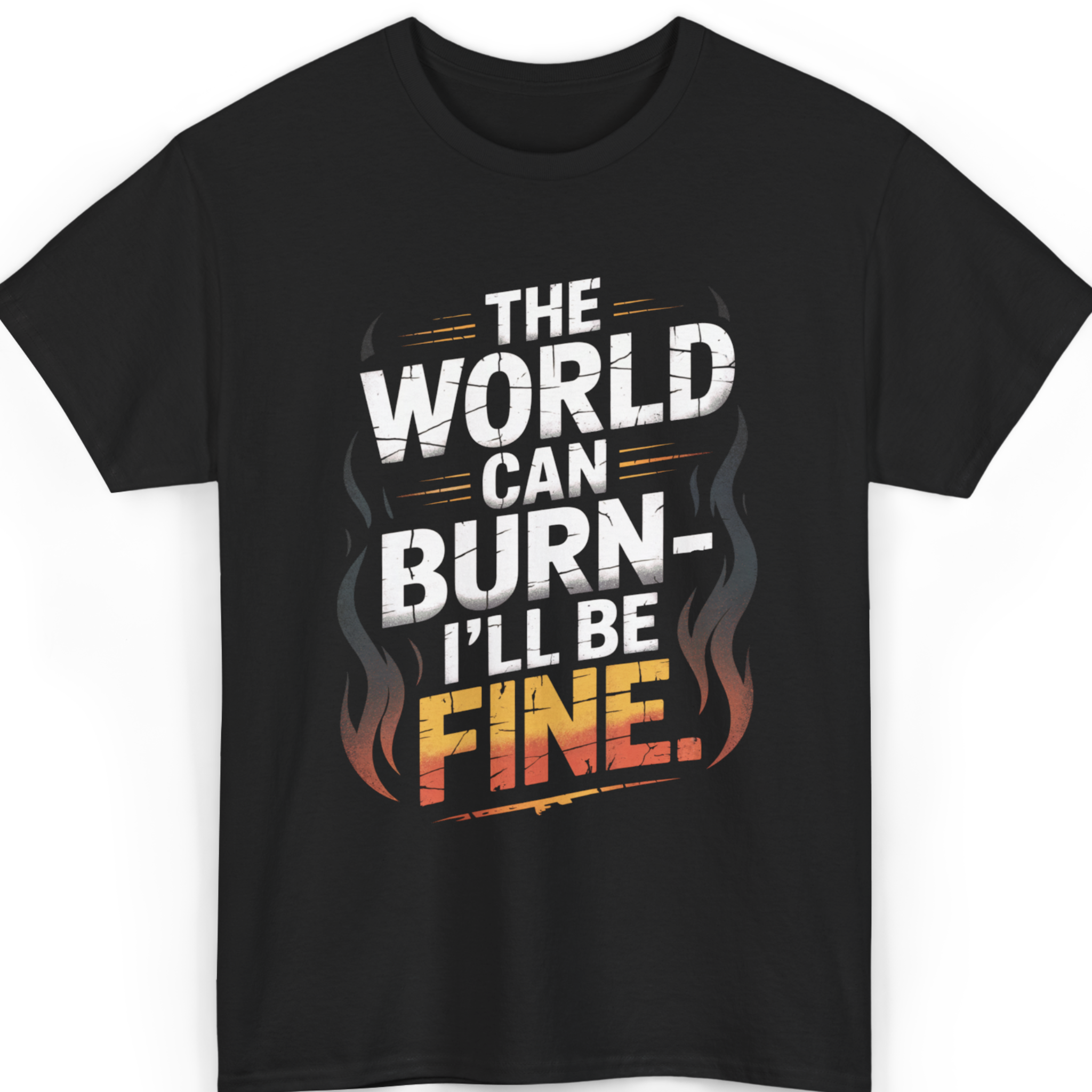The World Can Burn, I’ll Be Fine T-Shirt