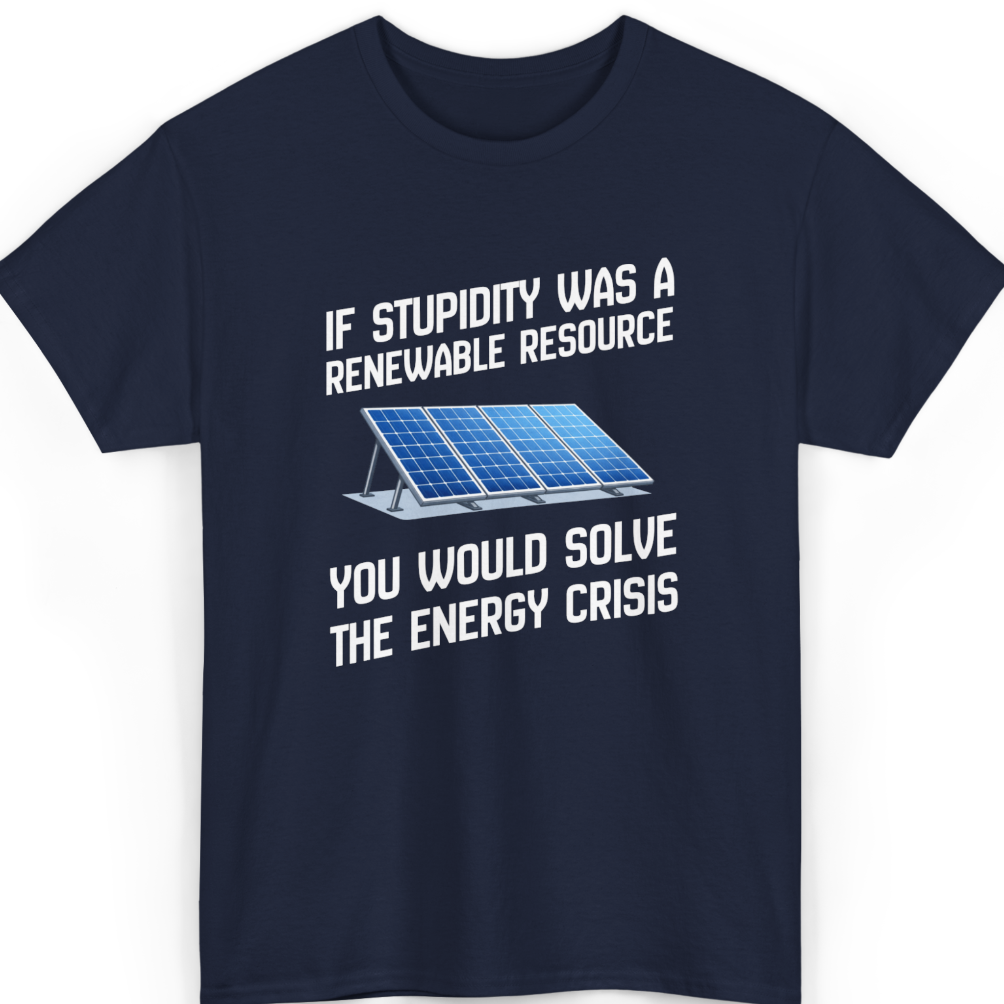Mayhem Haus If Stupidity Were Renewable, You’d Solve the Energy Crisis T-Shirt