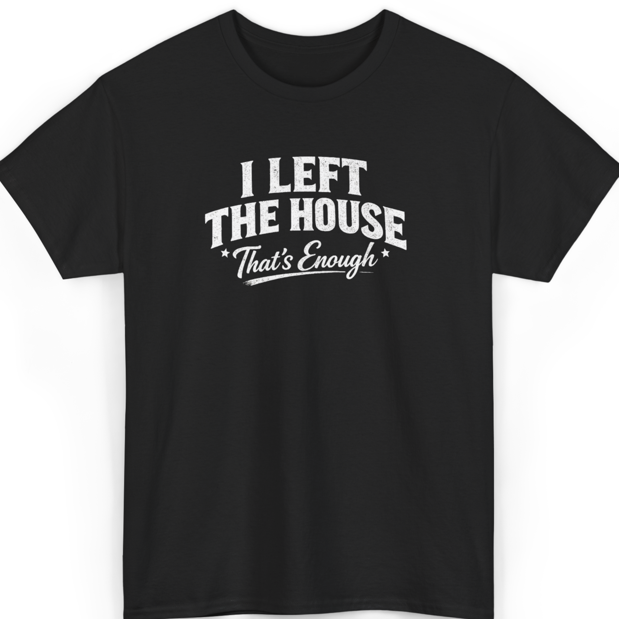 Mayhem Haus I Left The House That's Enough T-Shirt in black with white distressed text