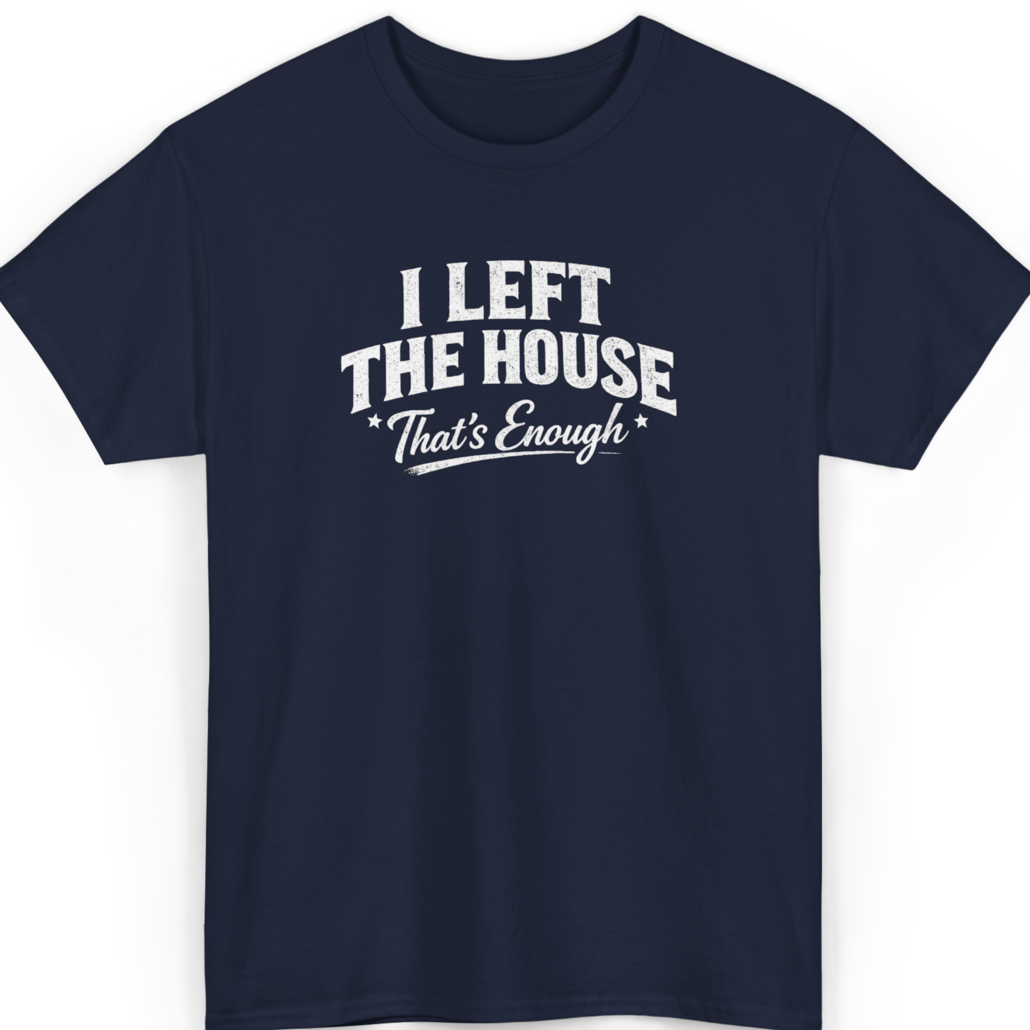 Mayhem Haus I Left The House That's Enough T-Shirt in navy blue with white text