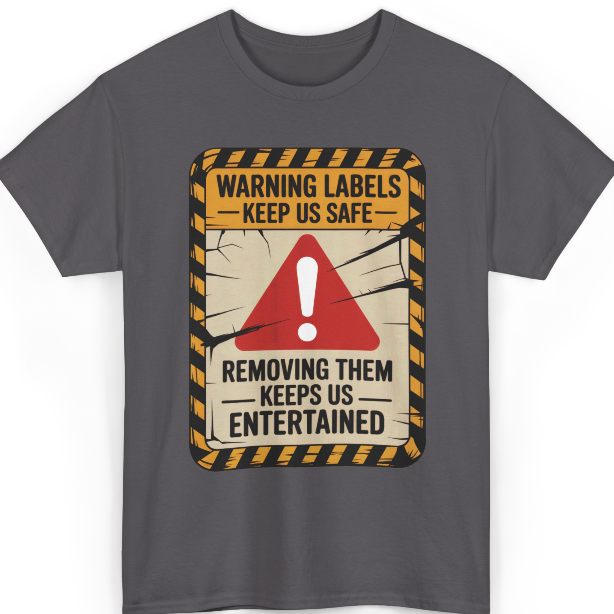 Warning Labels Keep Us Safe… Removing Them Keeps Us Entertained T-Shirt