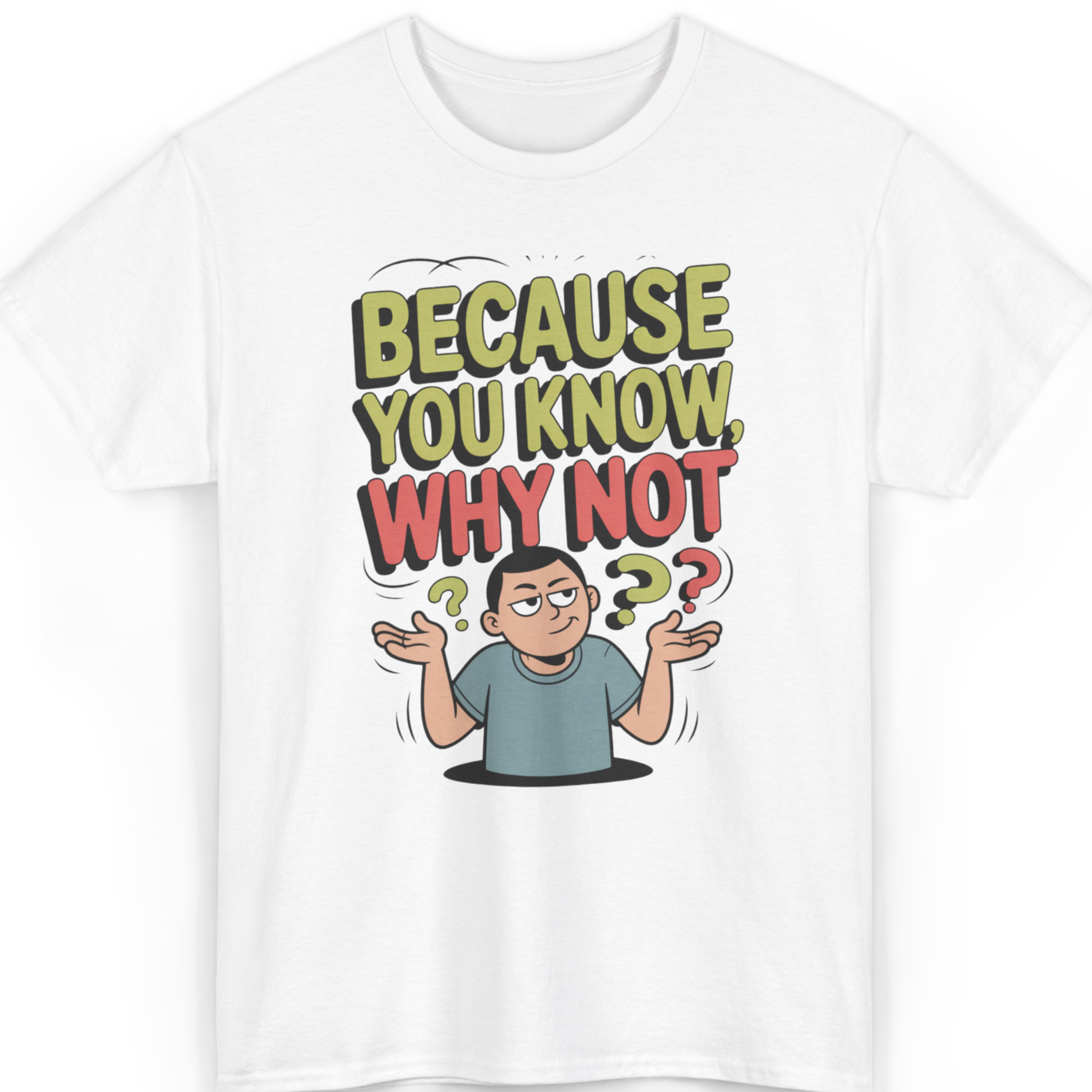 Mayhem Haus Because You Know, Why Not T-Shirt with a cartoon man shrugging