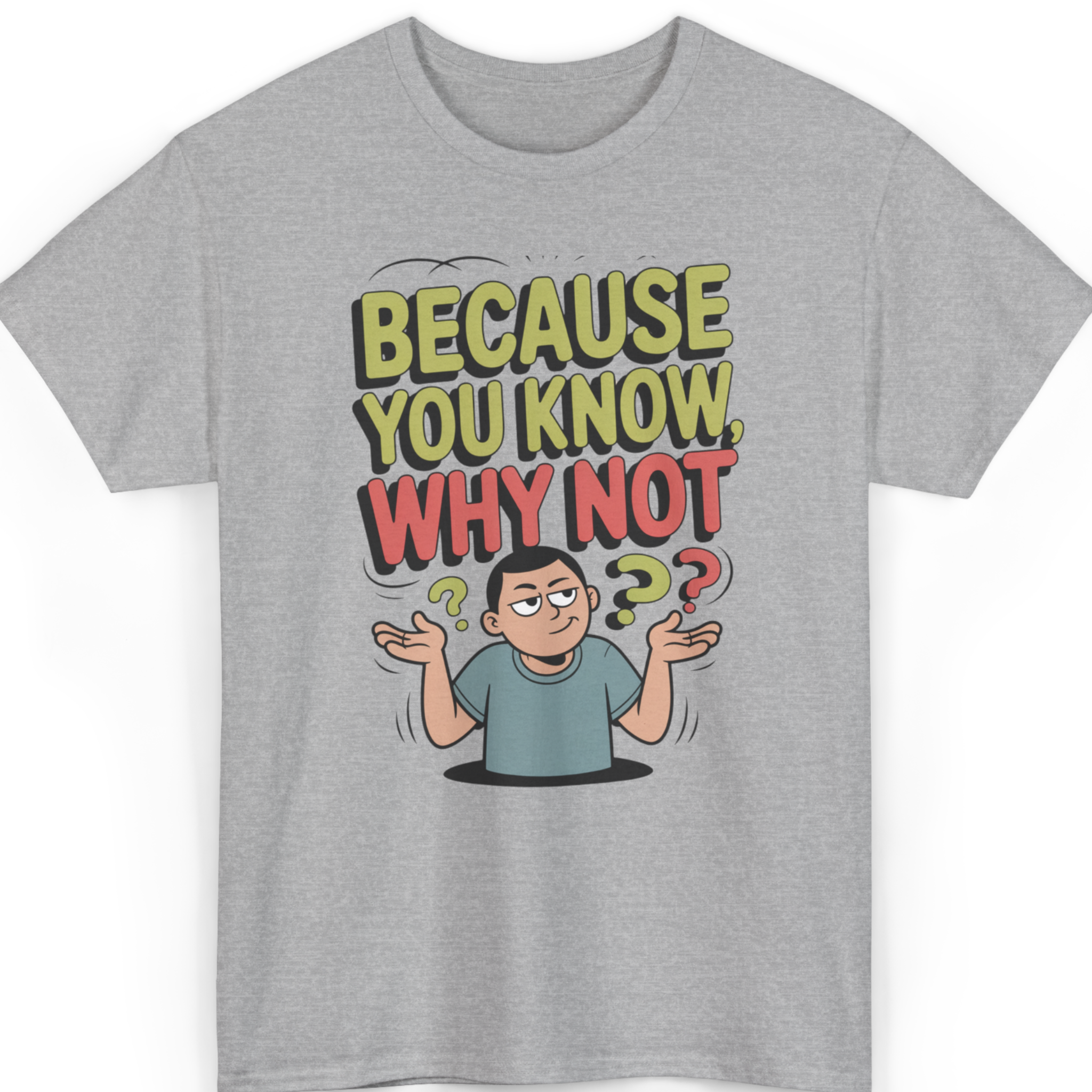 Because You Know, Why Not T-Shirt
