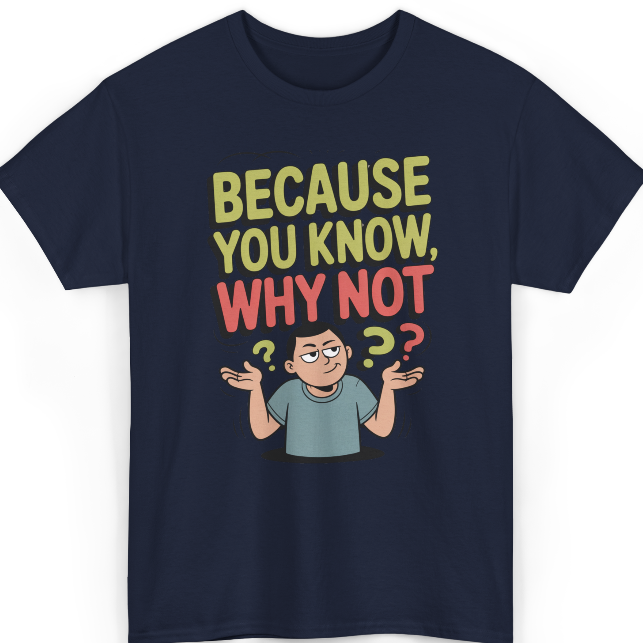 Because You Know, Why Not T-Shirt