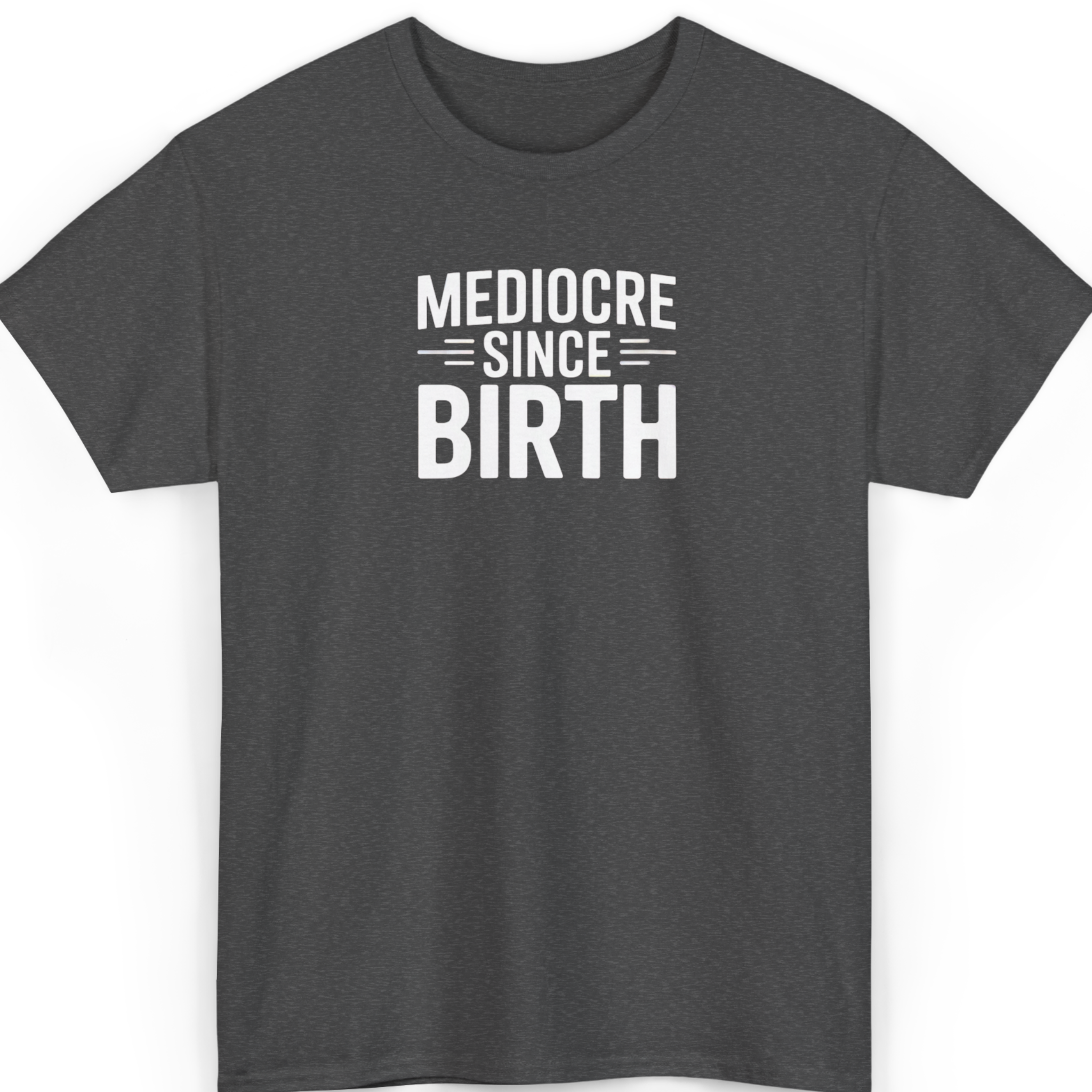 Mayhem Haus Mediocre Since Birth T-Shirt in dark gray with white text