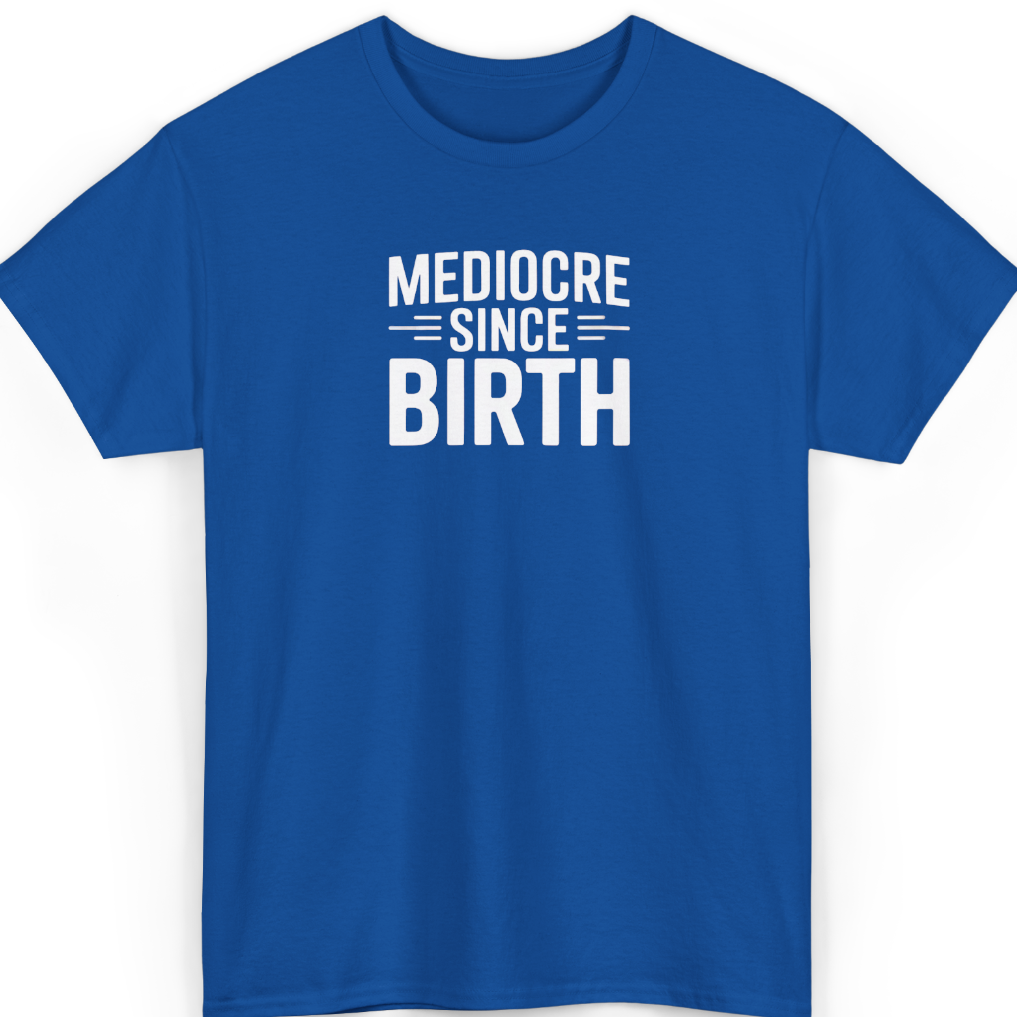 Mediocre Since Birth T-Shirt