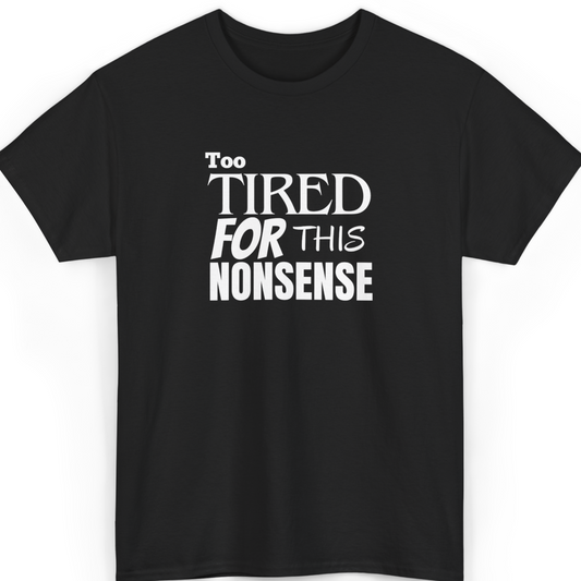 Navy blue t-shirt with white text 'Too Tired For This Nonsense' on a white background