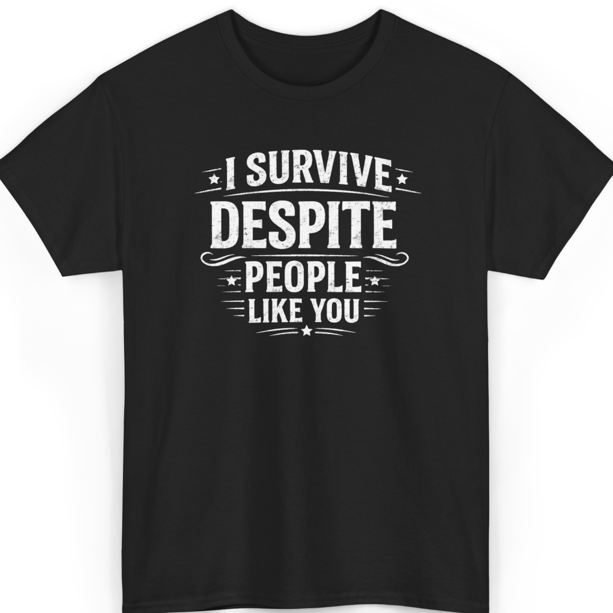 I Survive Despite People Like You T-Shirt