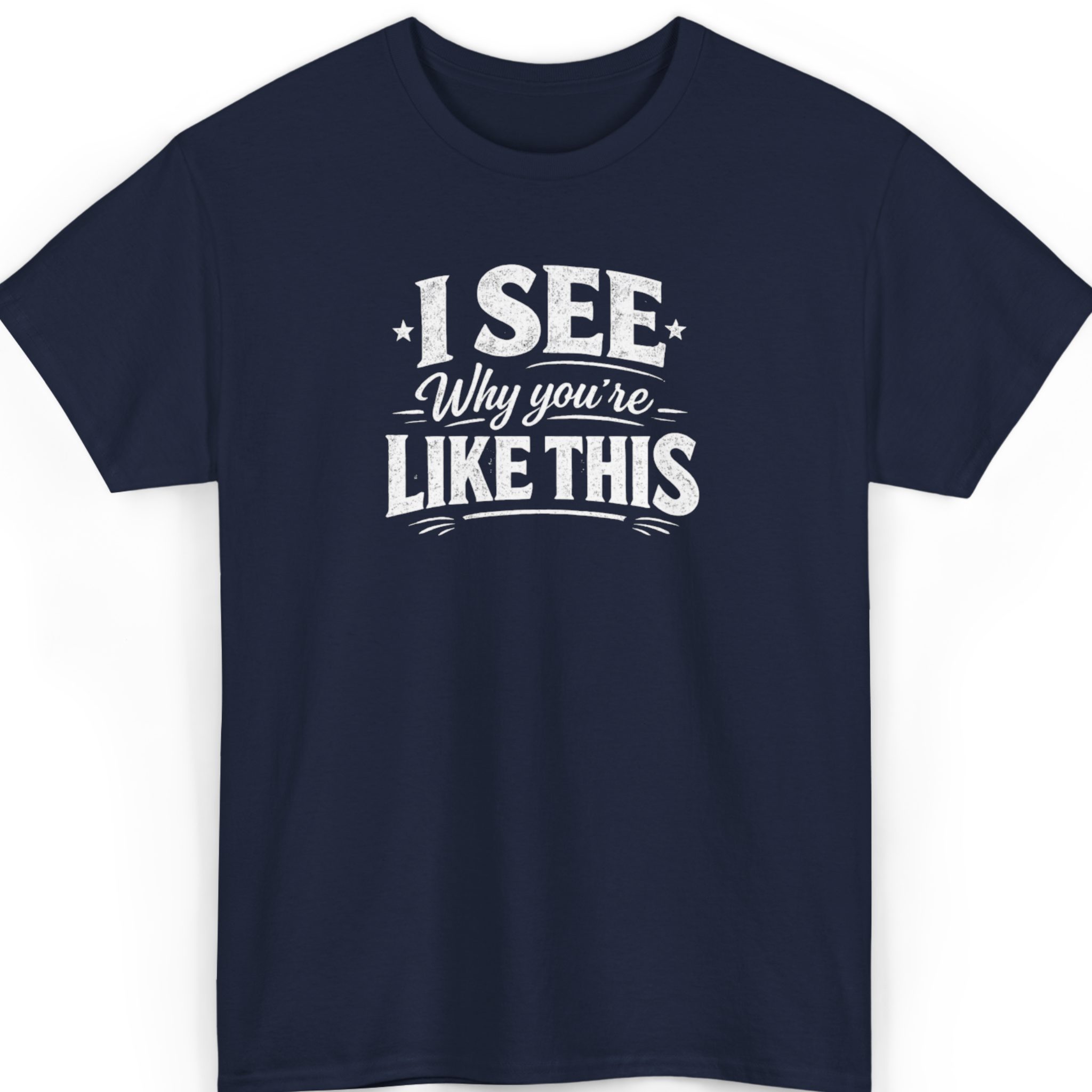 I See Why You’re Like This T-Shirt