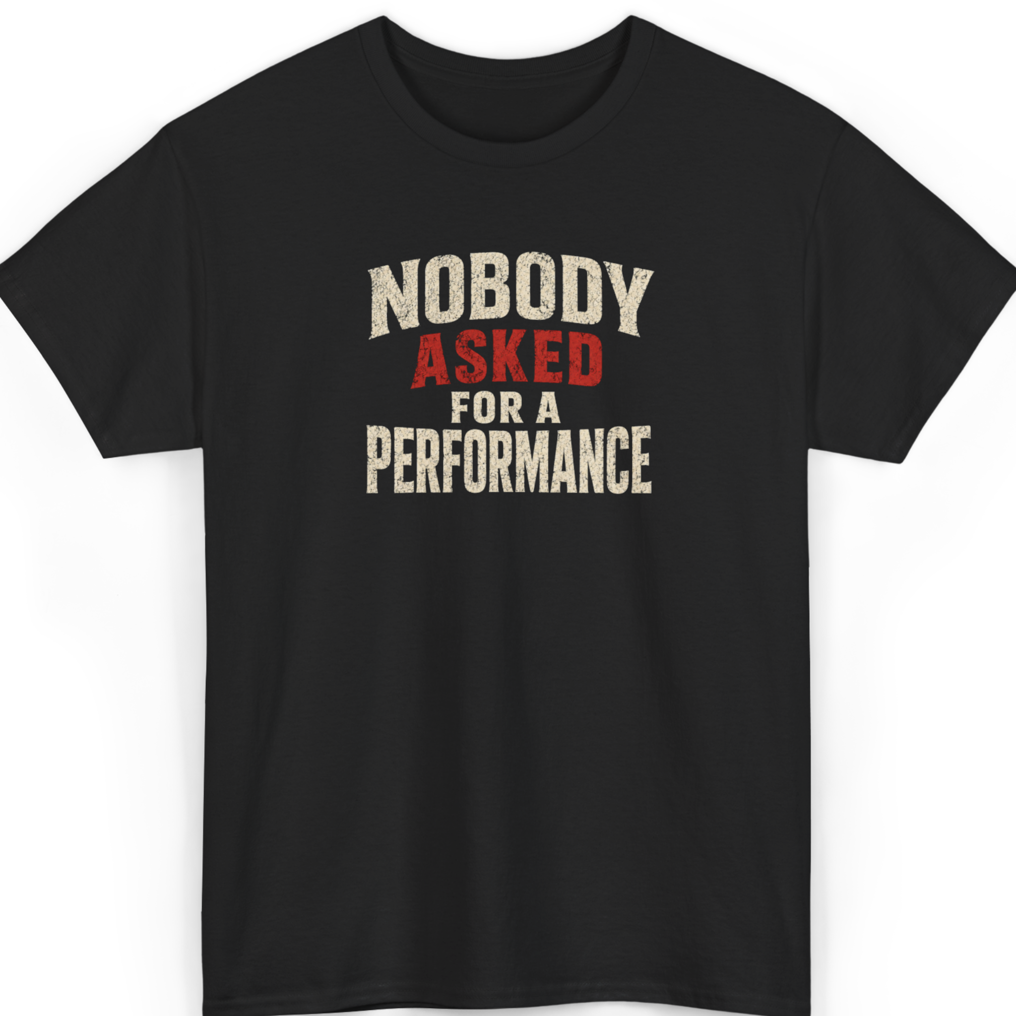 Nobody Asked For A Performance T-Shirt