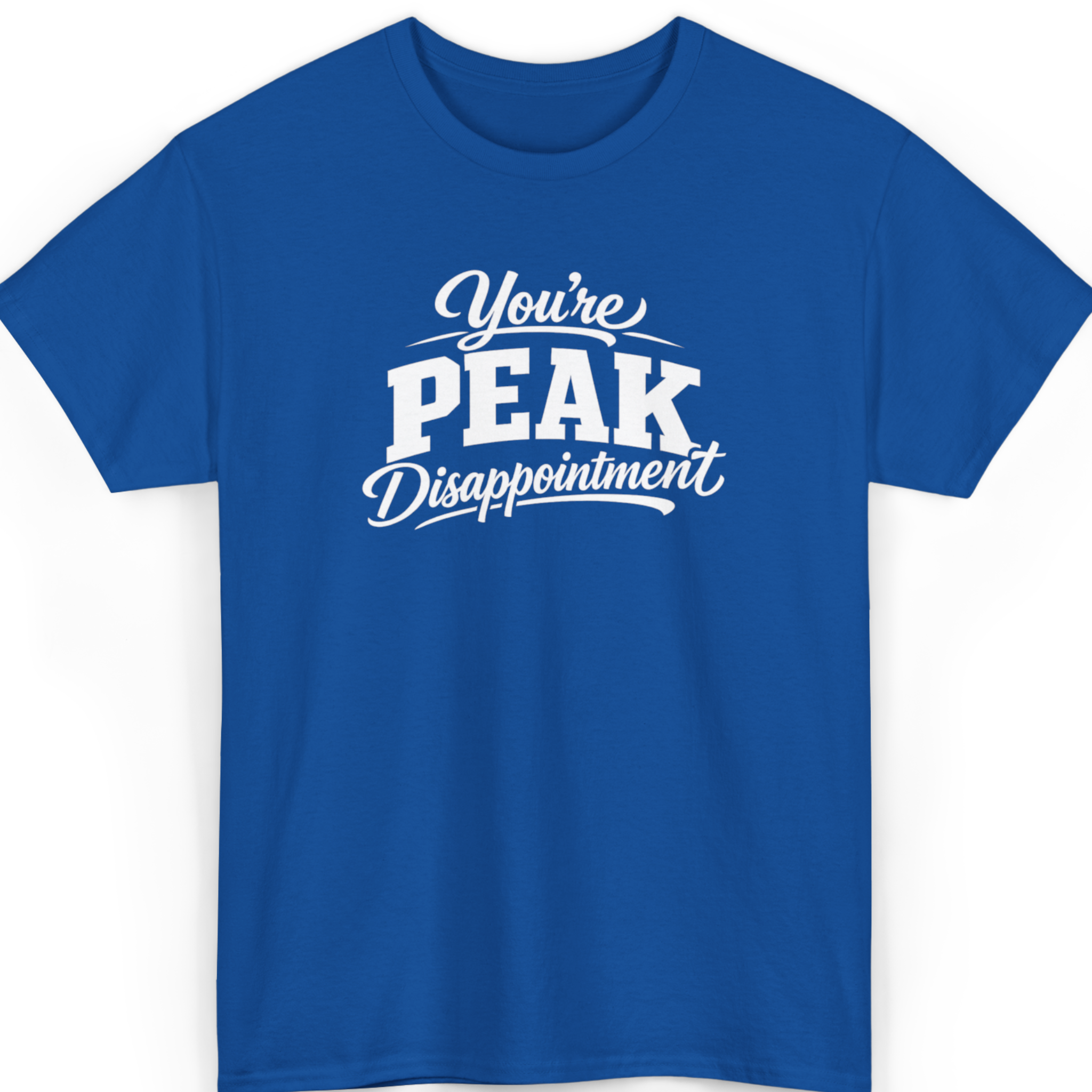 You're Peak Disappointment T-Shirt